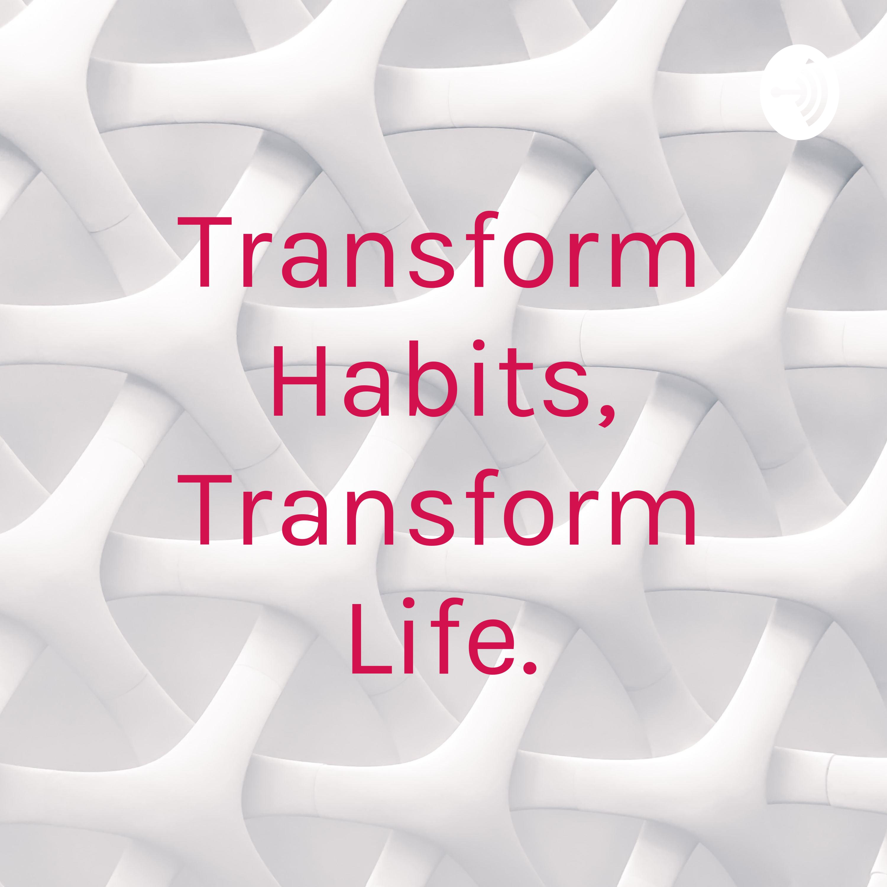 Transform Habits, Transform Life.