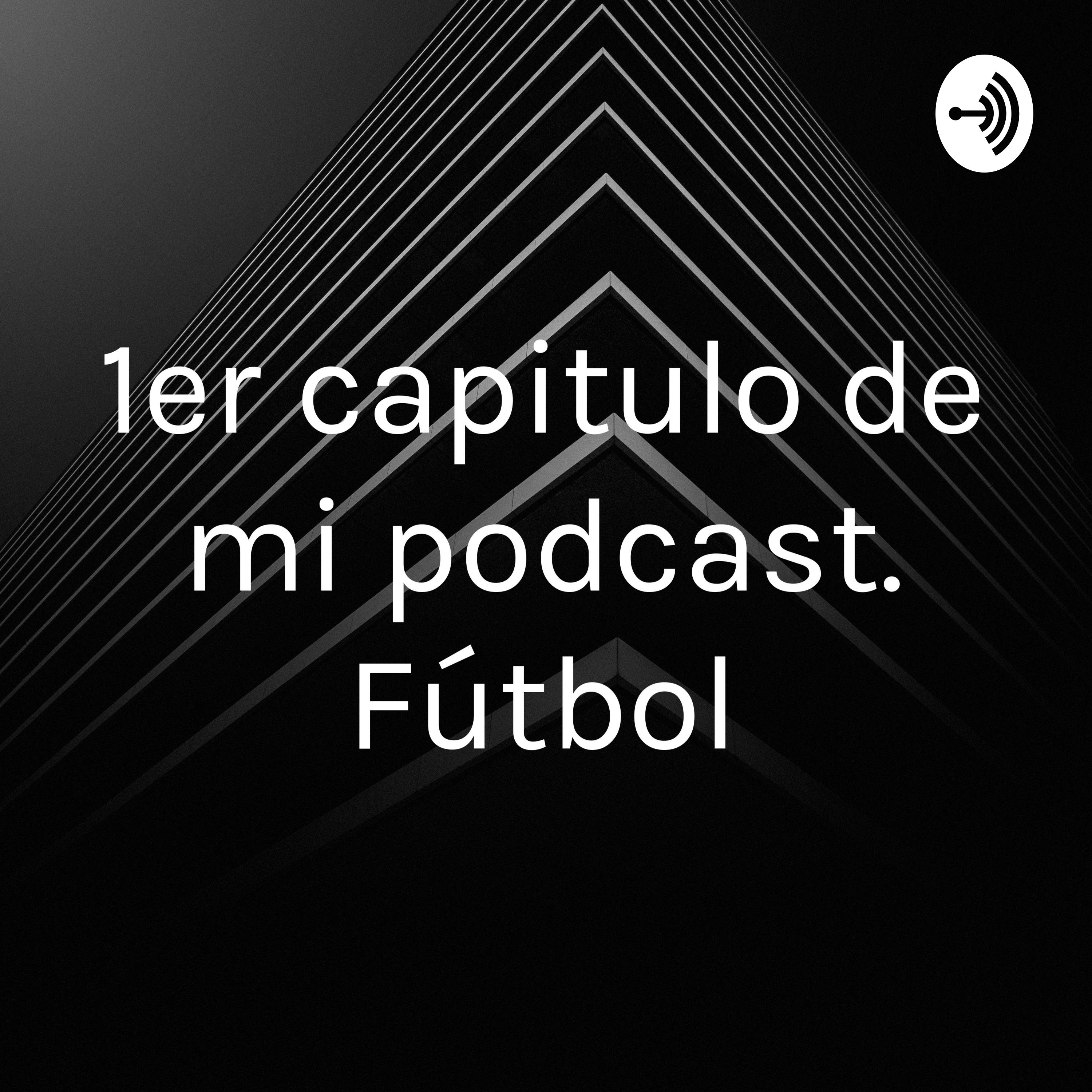 1er capitulo de mi podcast. Fútbol