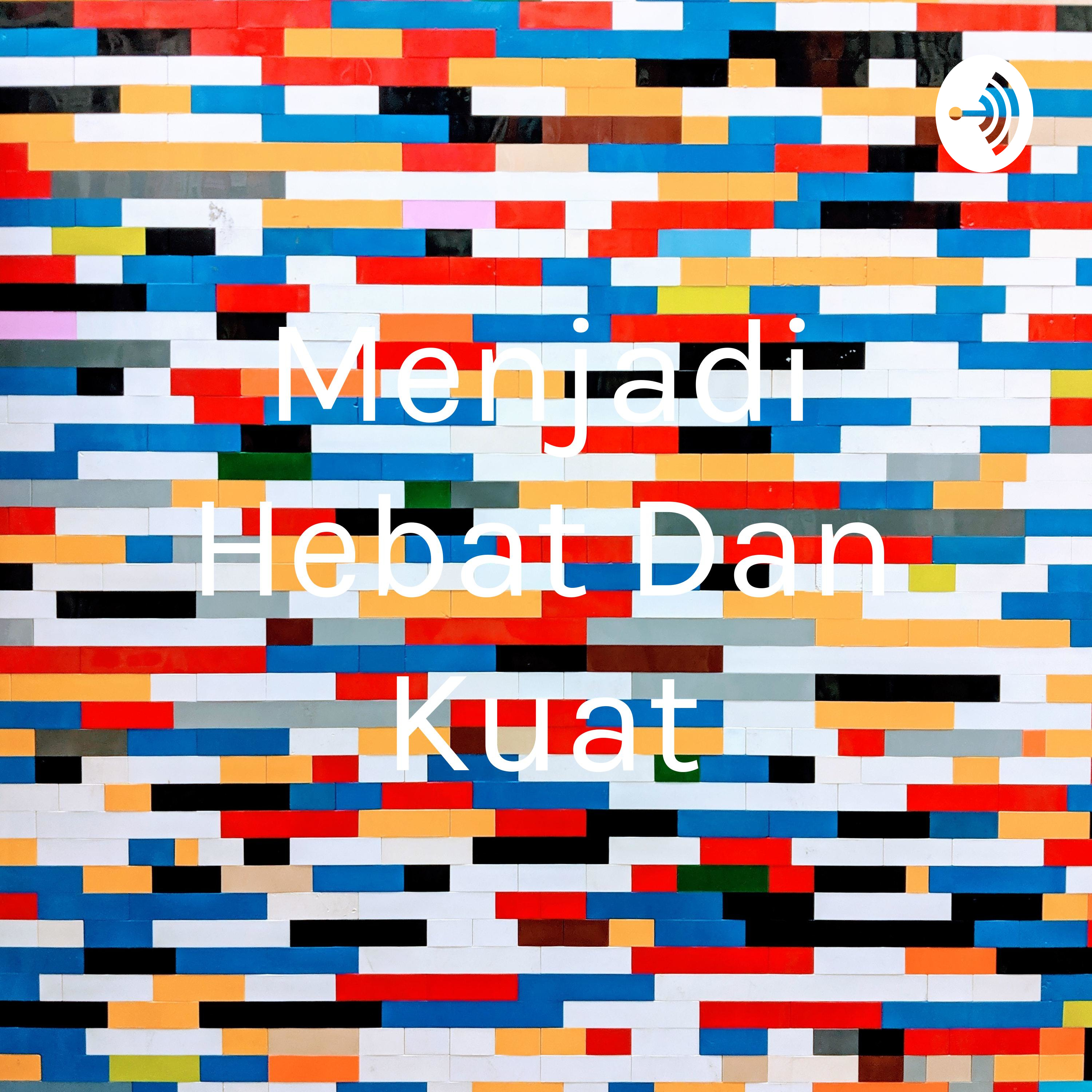 Menjadi Hebat Dan Kuat