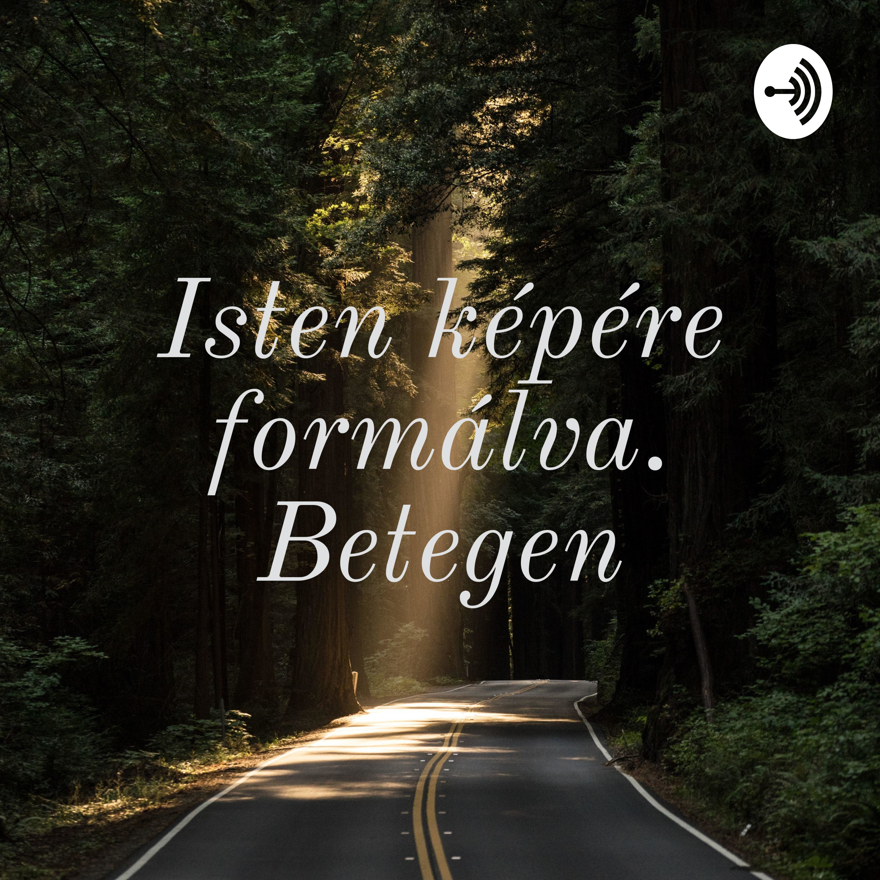 Isten képére formálva. Betegen podcast artwork