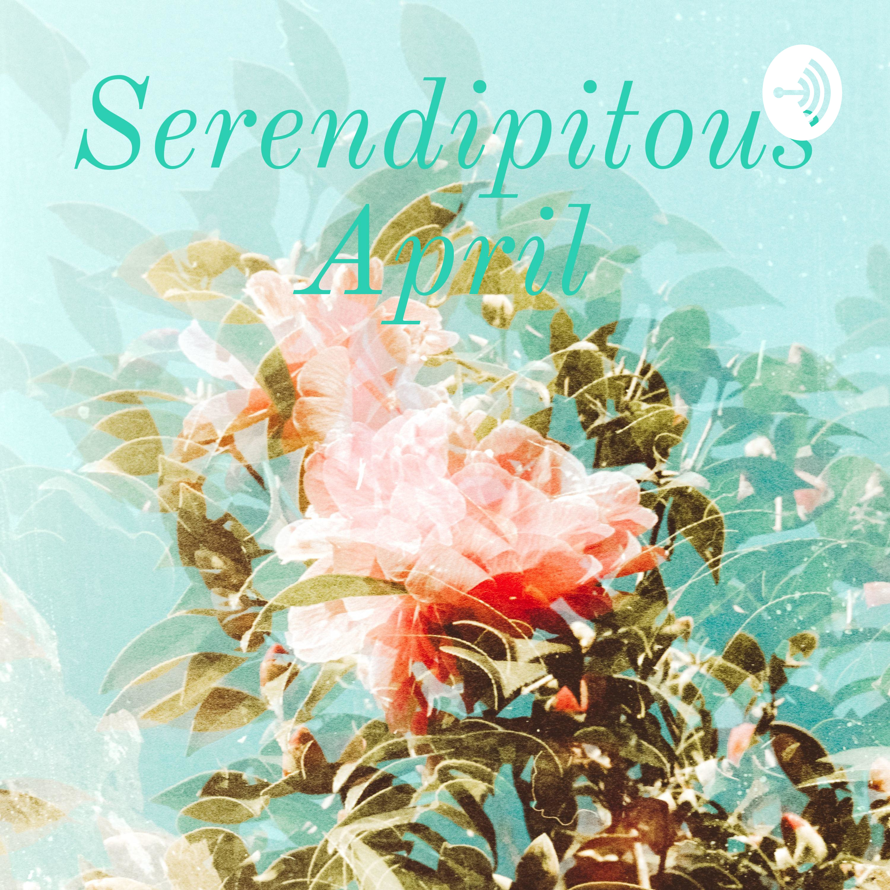 Serendipitous April