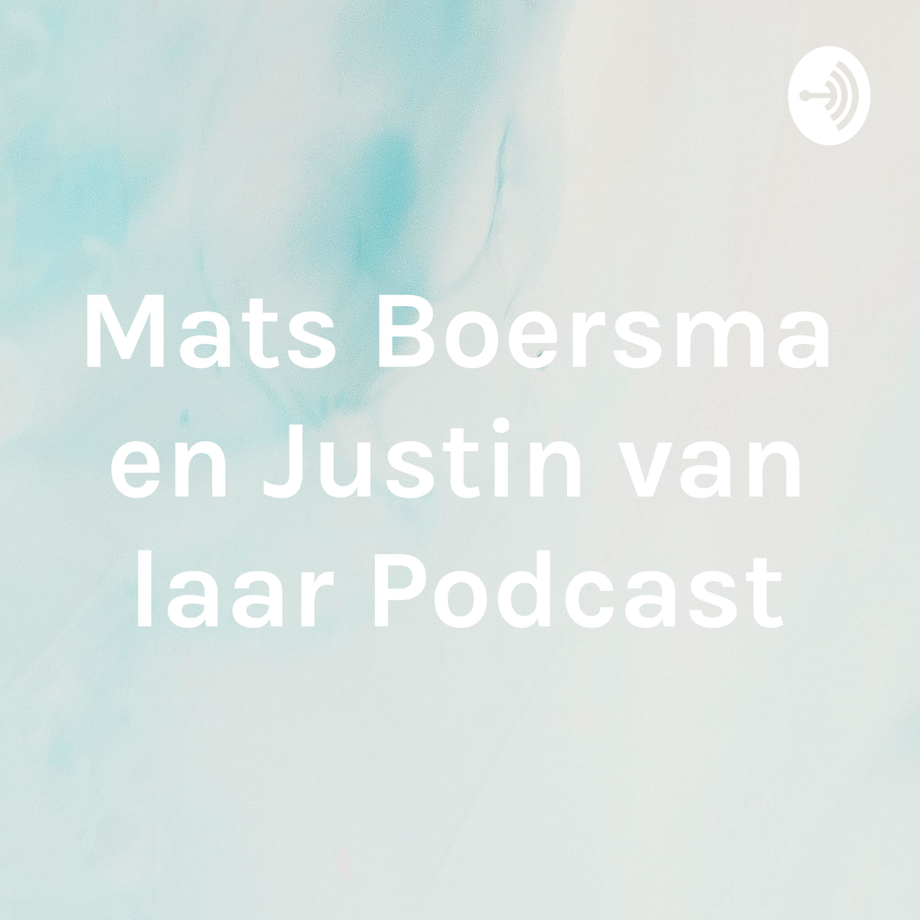 Mats Boersma en Justin van laar Podcast