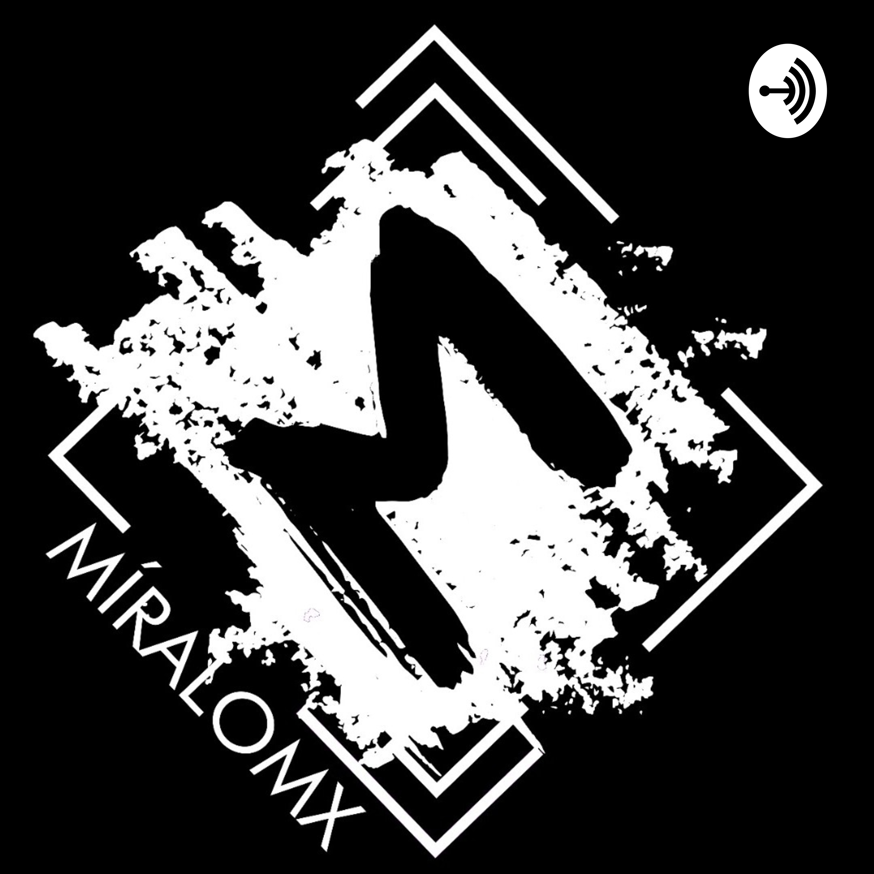 MÍRALO MX Podcast 1