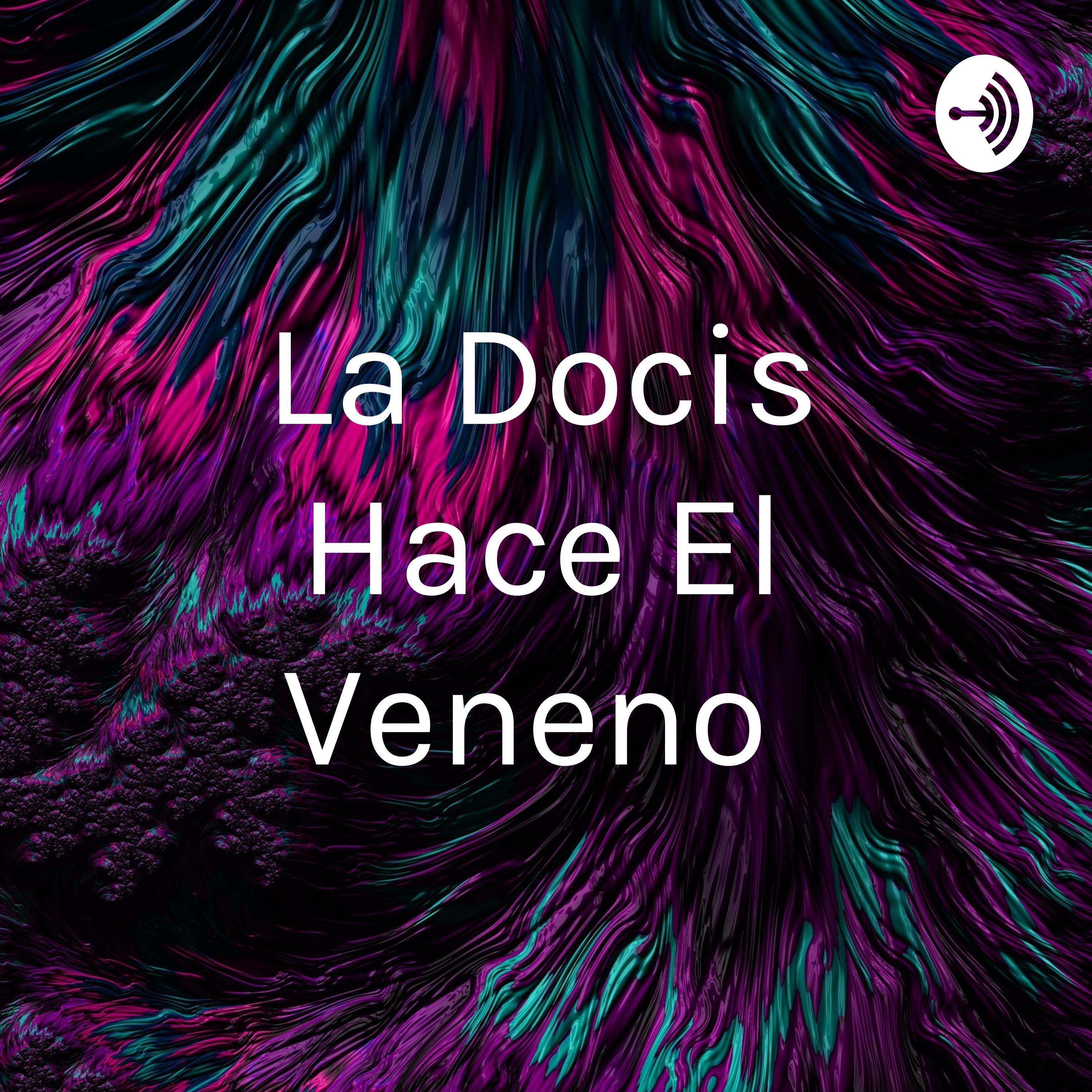 La Docis Hace El Veneno podcast artwork