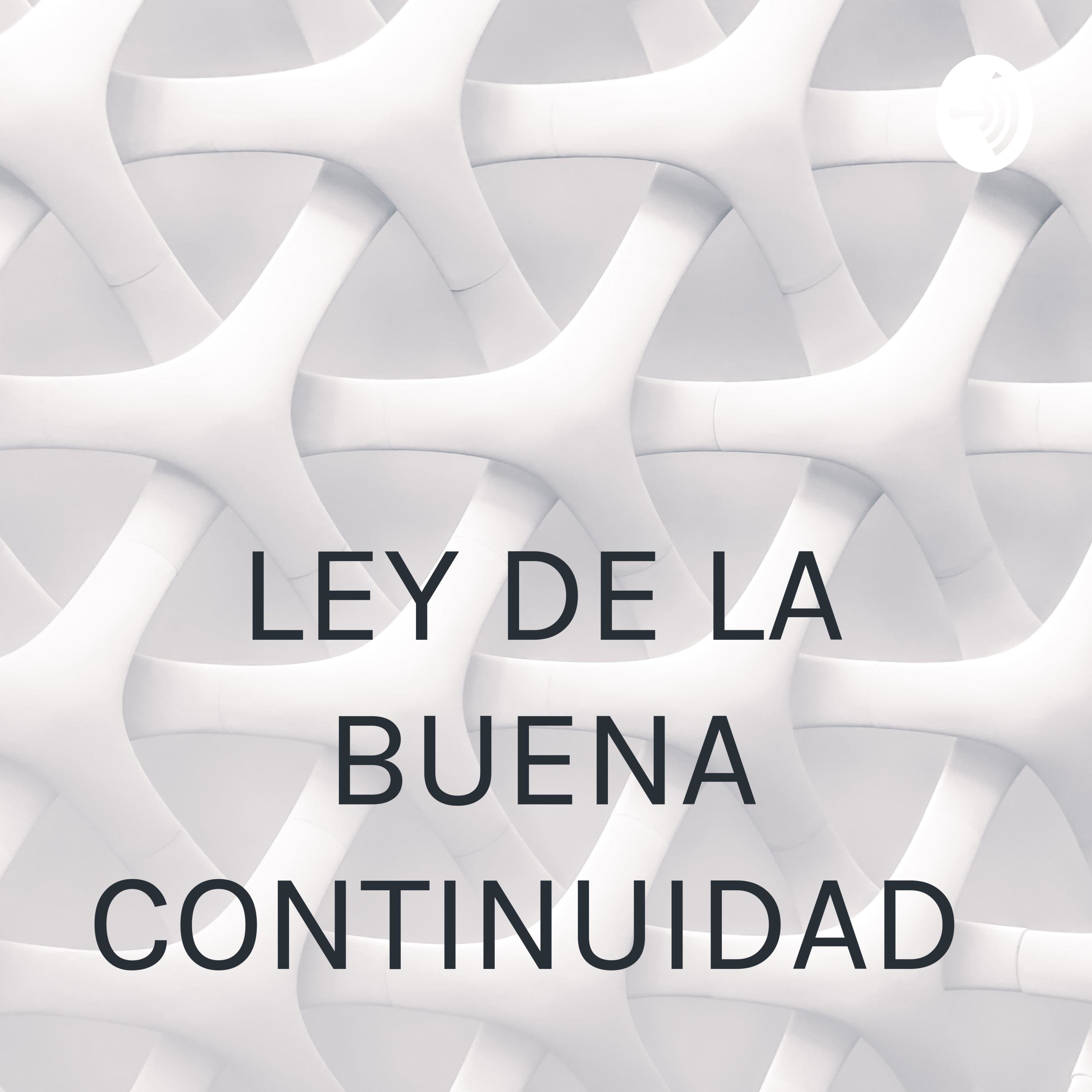 LEY DE LA BUENA CONTINUIDAD podcast artwork