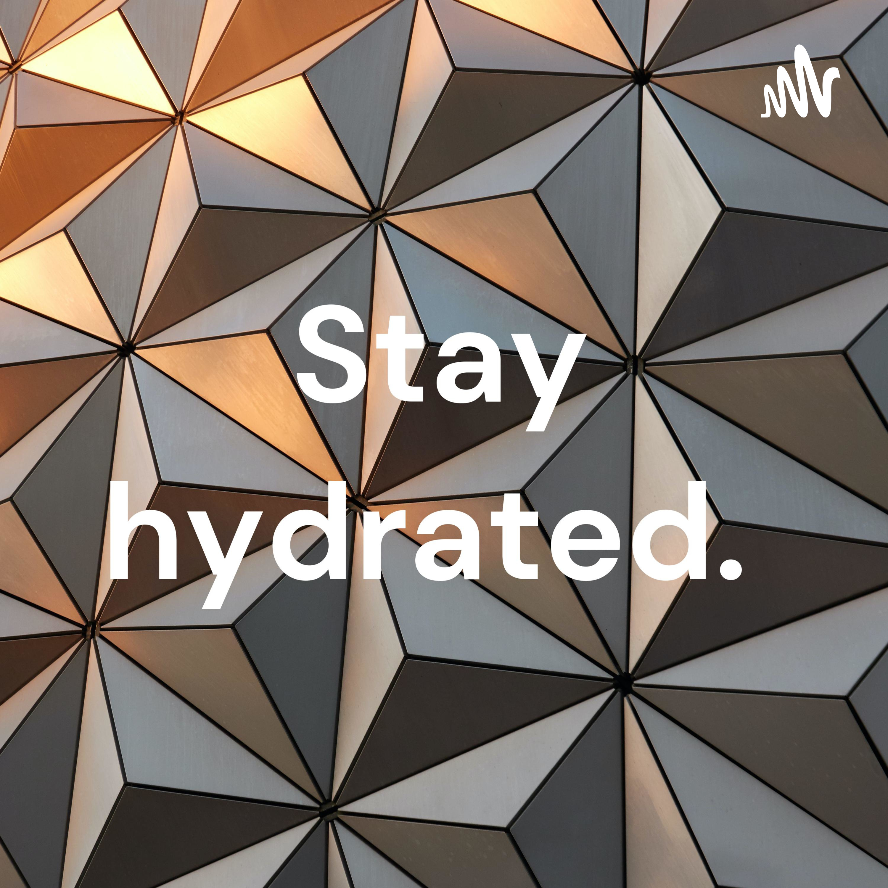 Logo of the podcast Stay hydrated. Podcast Stay hydrated.