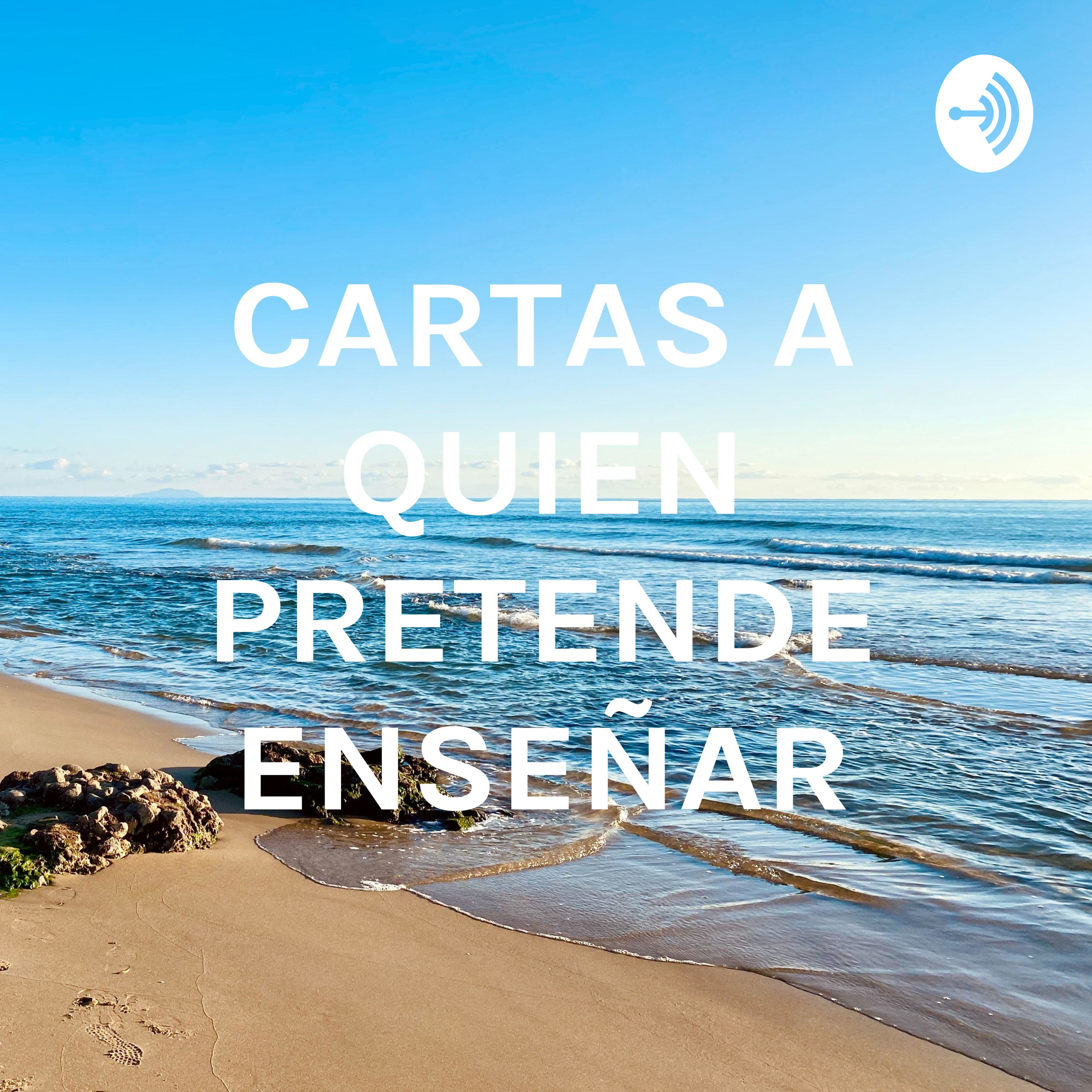 CARTAS A QUIEN PRETENDE ENSEÑAR
