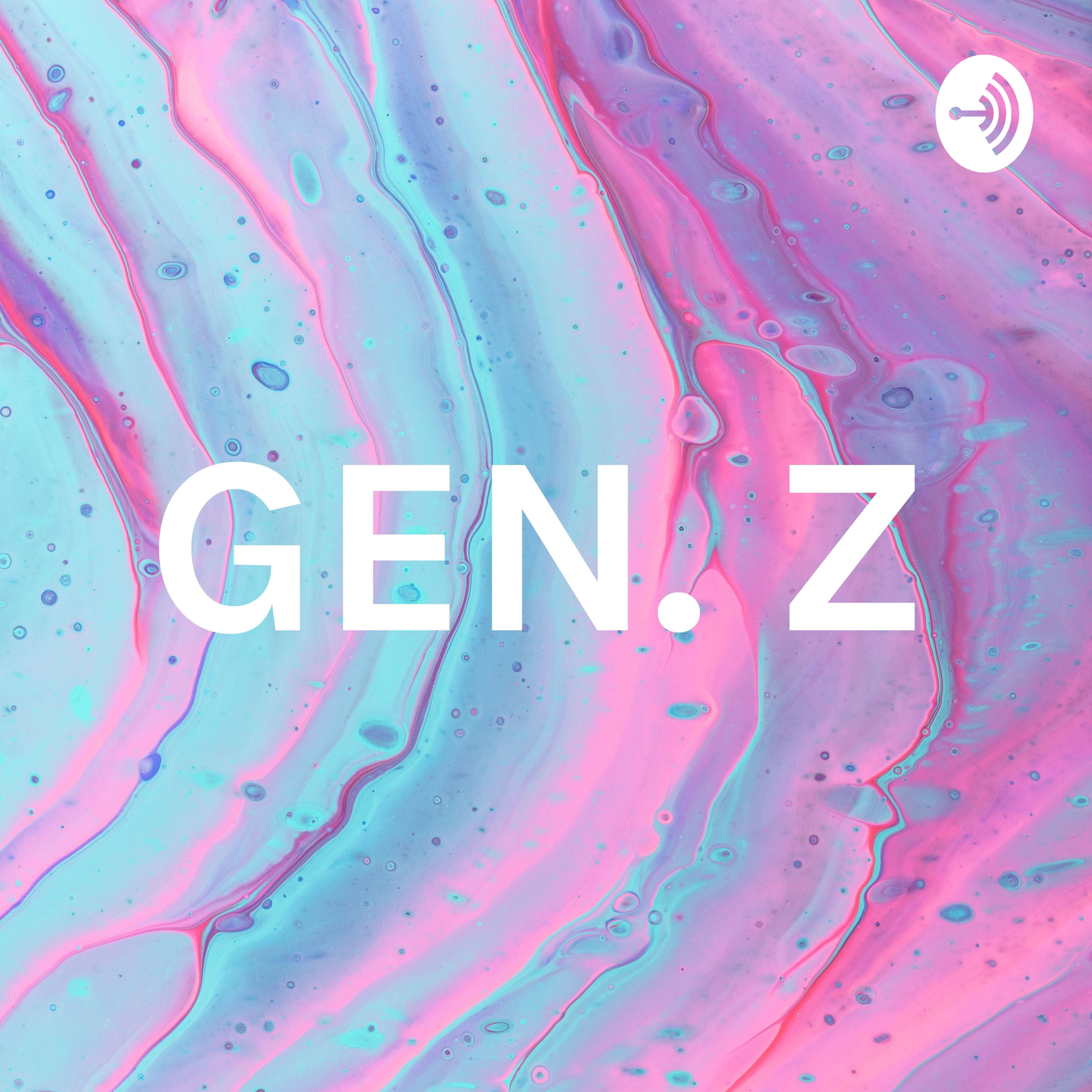 GEN. Z GEN. Z podcast