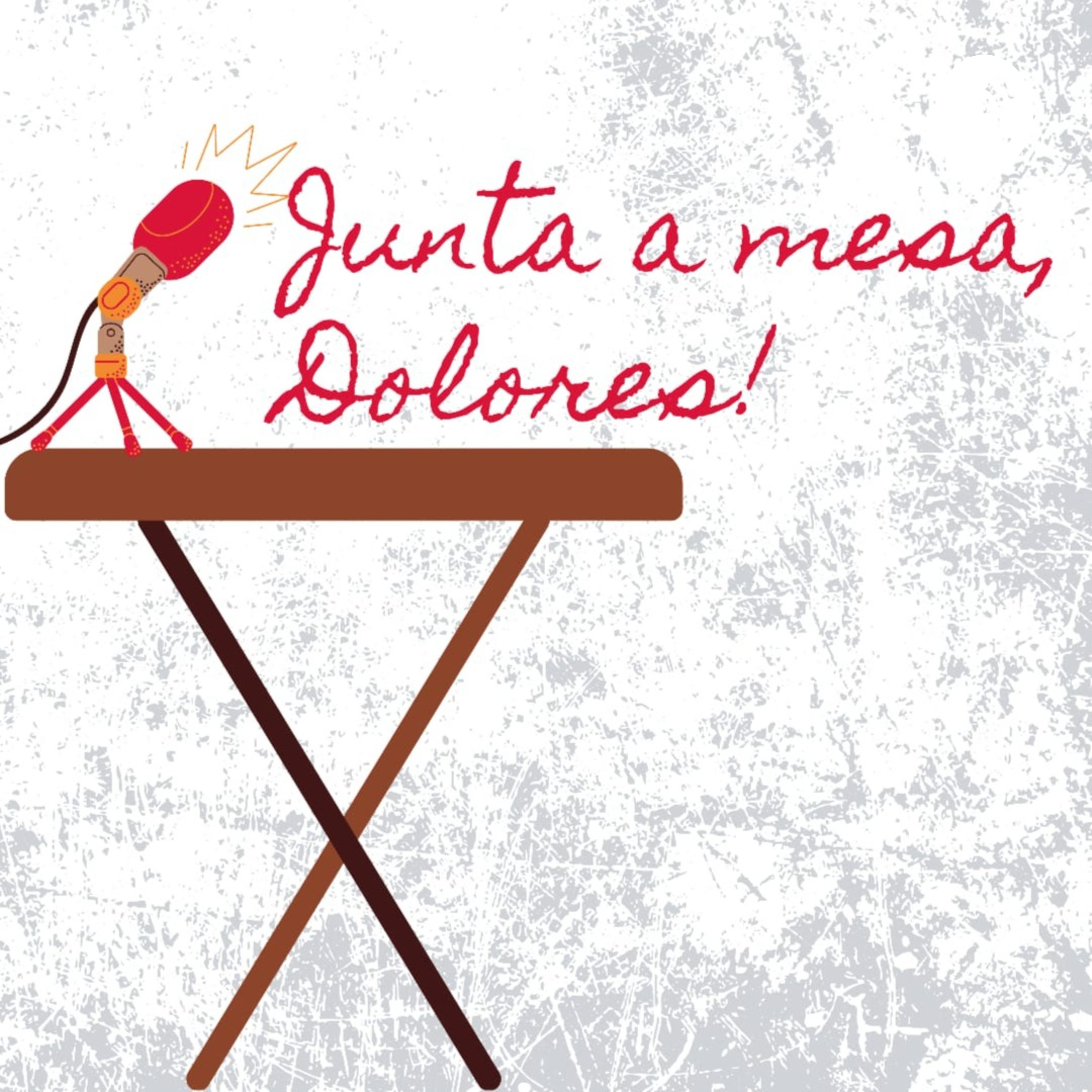 Junta a mesa, Dolores! podcast artwork
