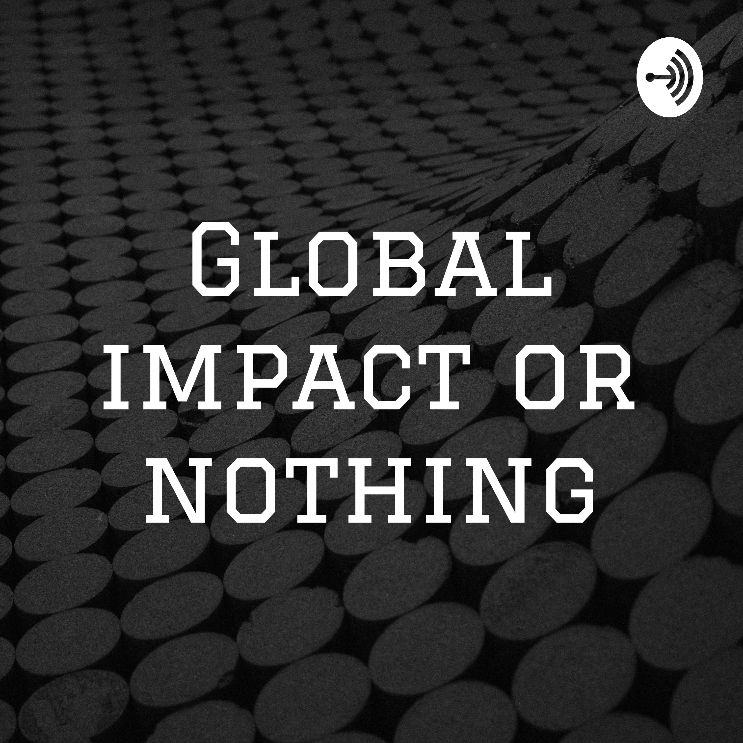 Global impact or nothing