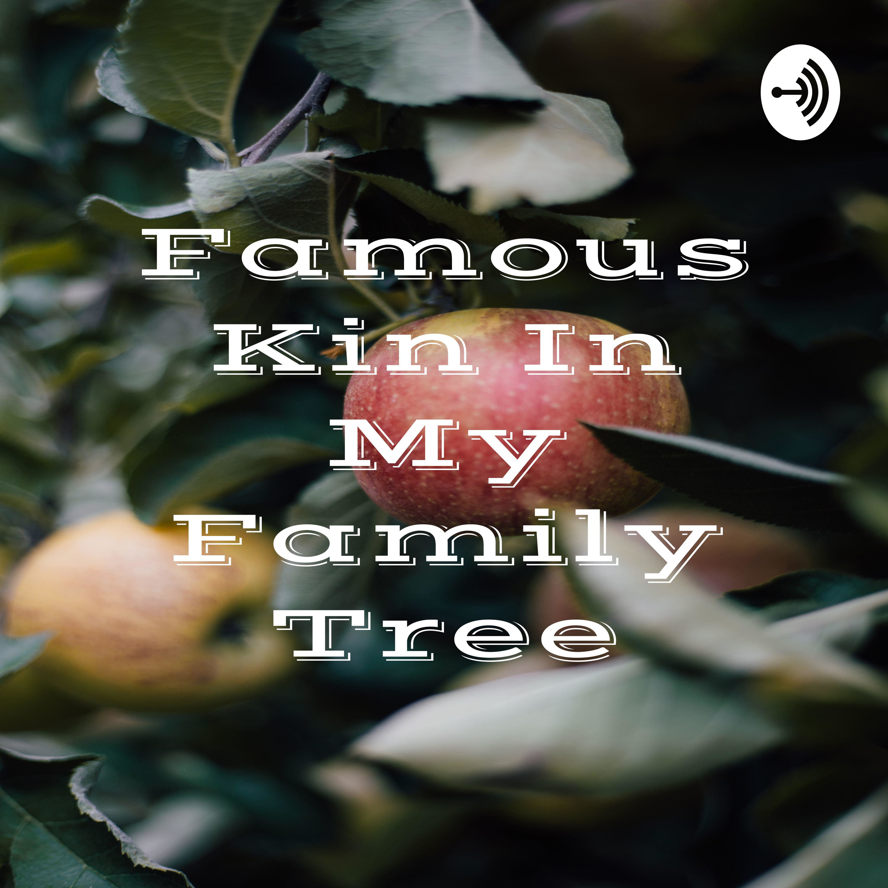 Famous Kin In My Family Tree