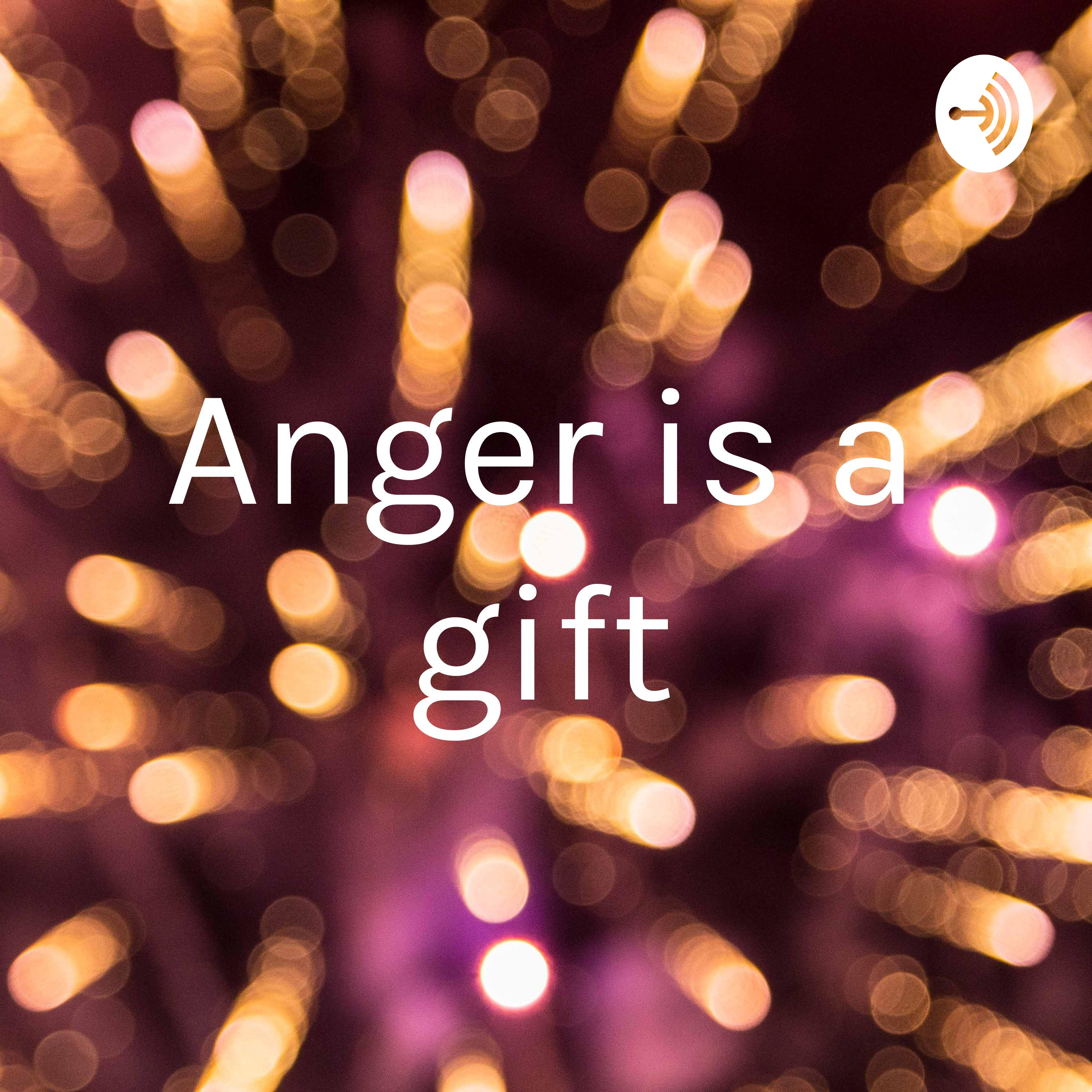 Anger is a gift