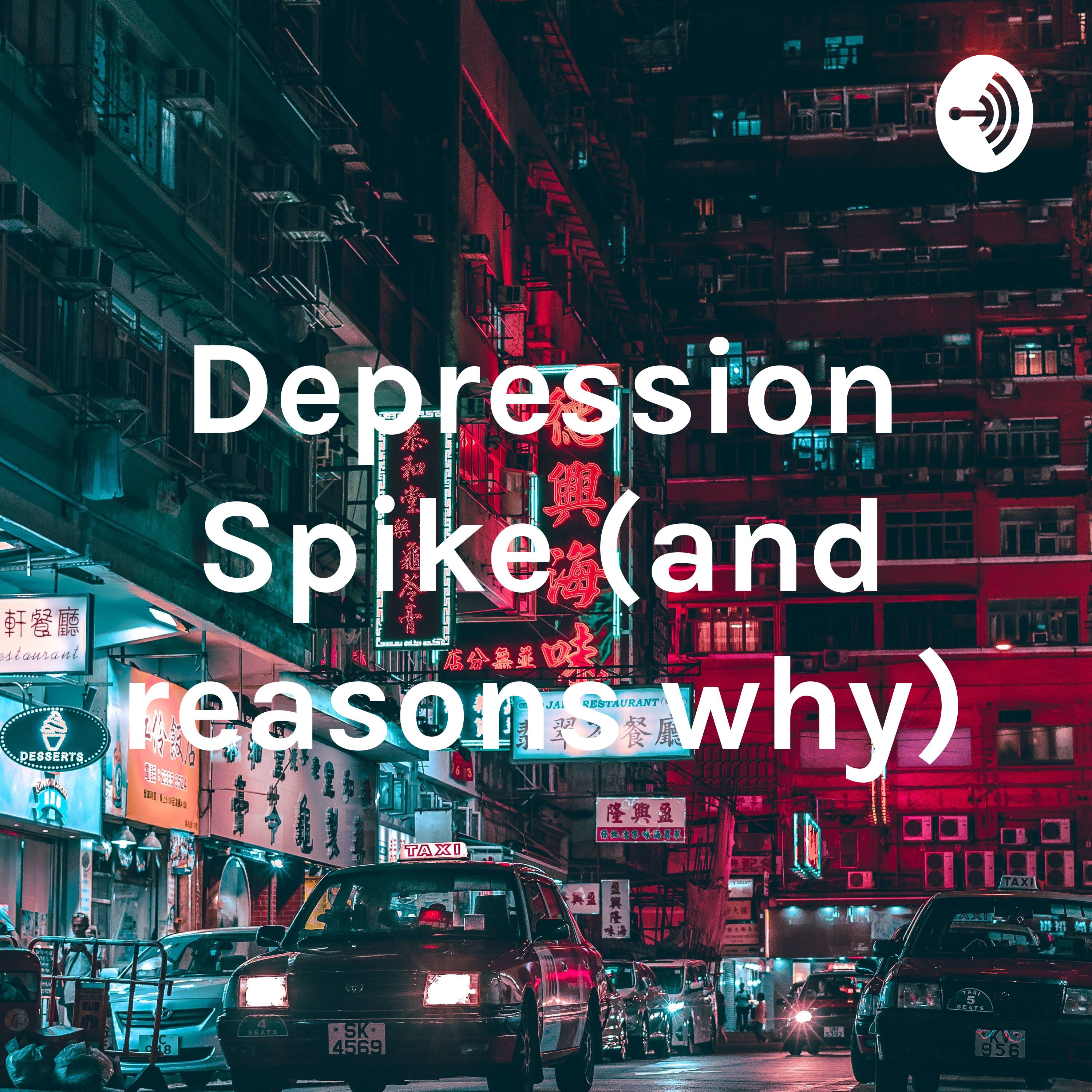 Depression Spike (and reasons why)