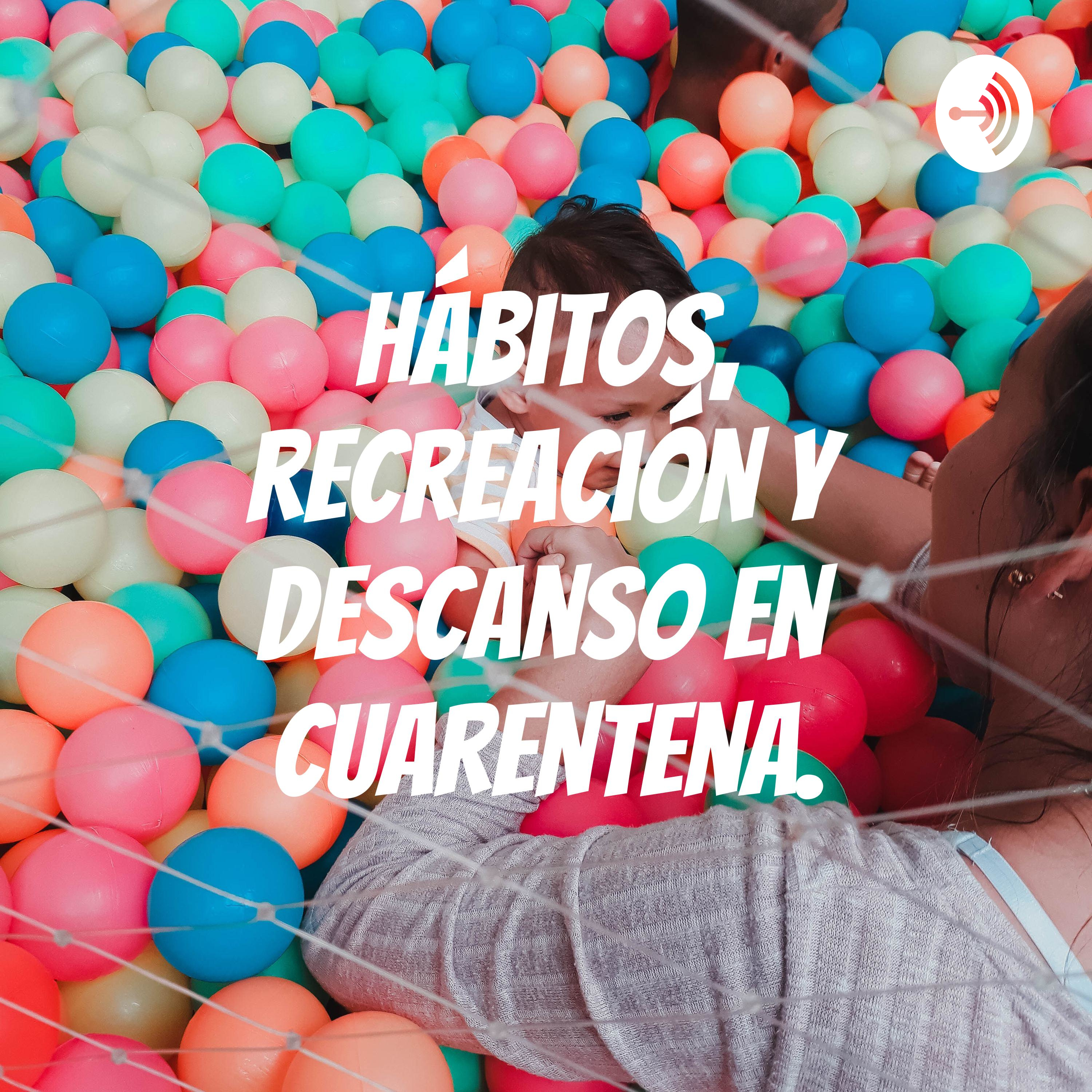 Hábitos, recreación y descanso en cuarentena.