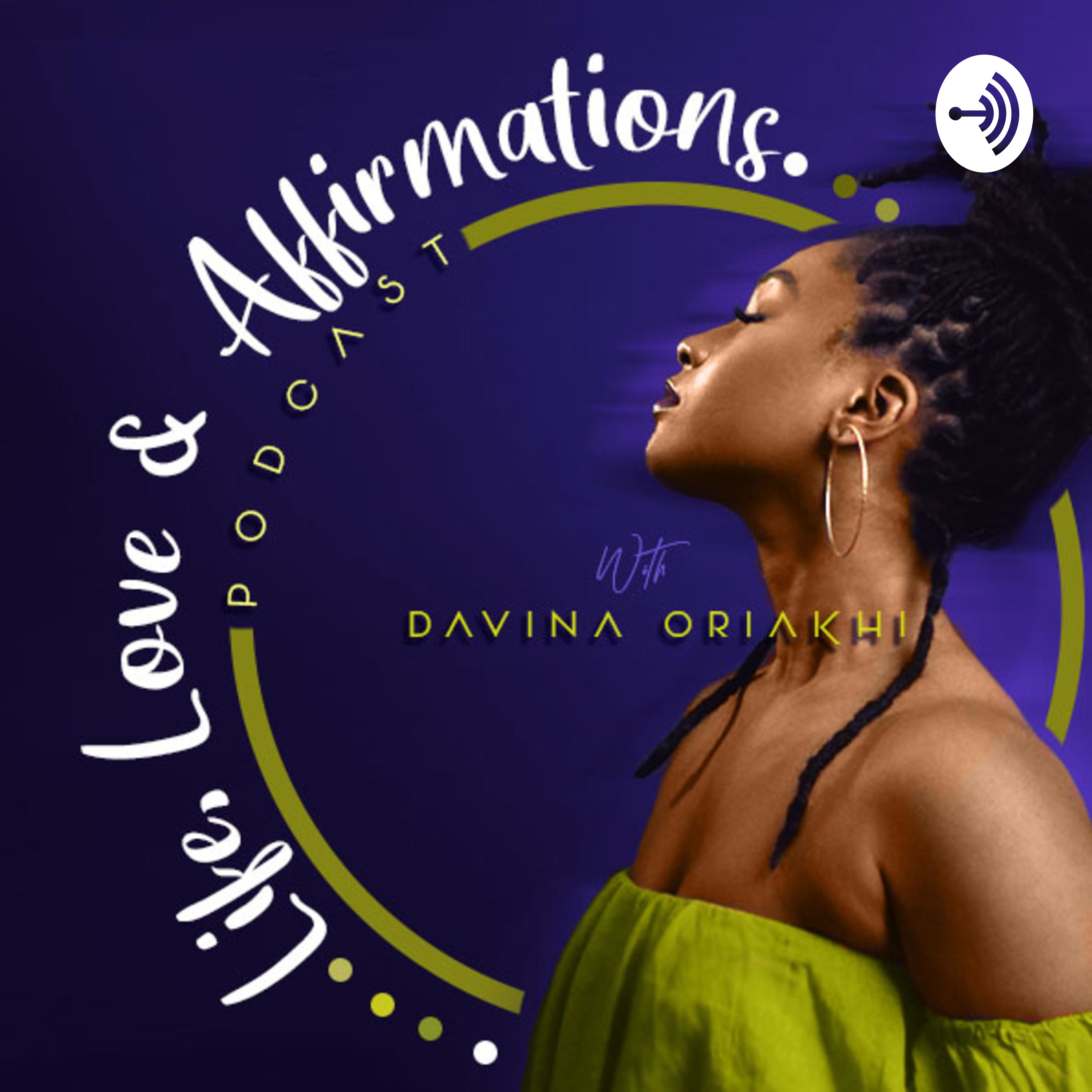 Life, Love & Affirmations Podcast with Davina Oriakhi