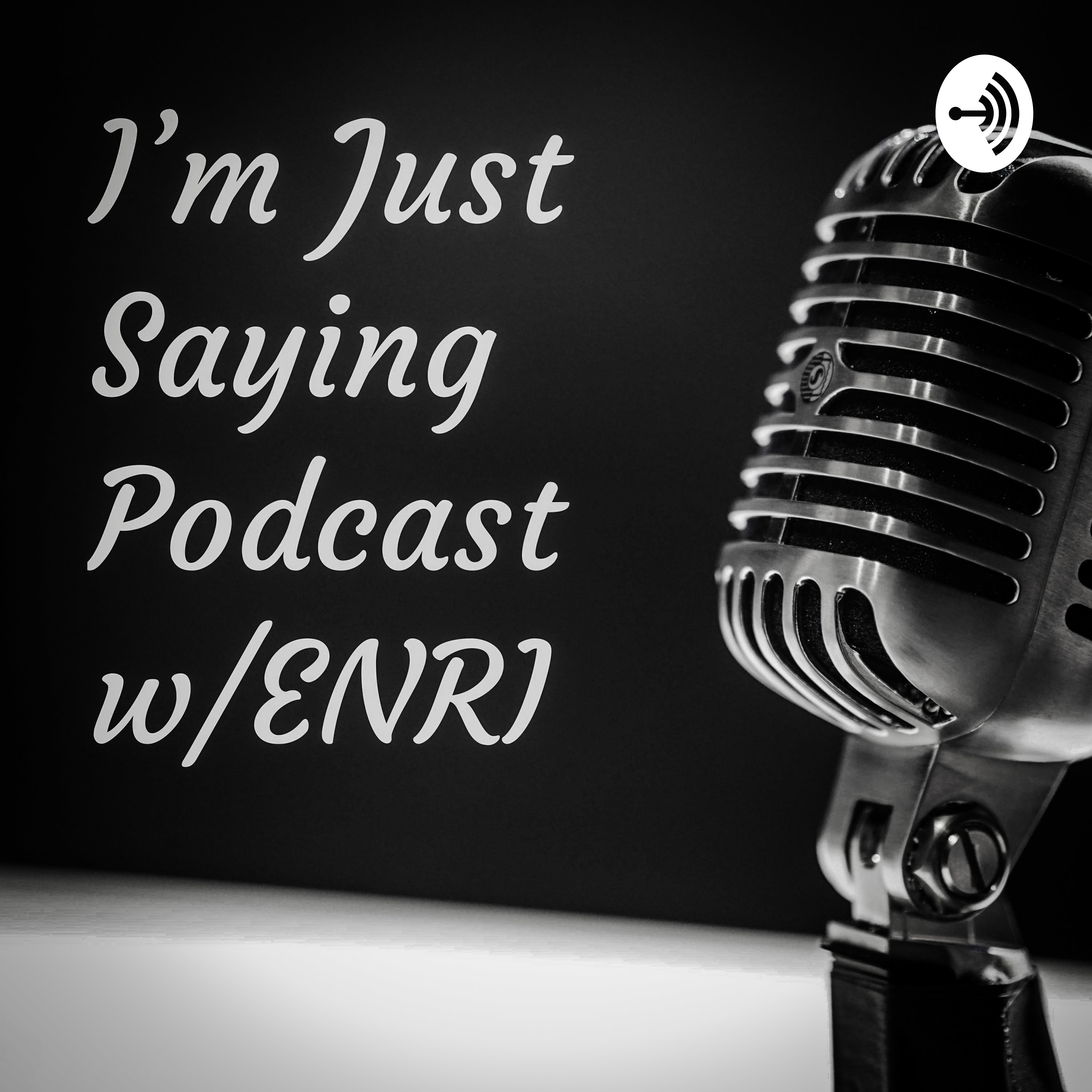 I’m Just Saying Podcast