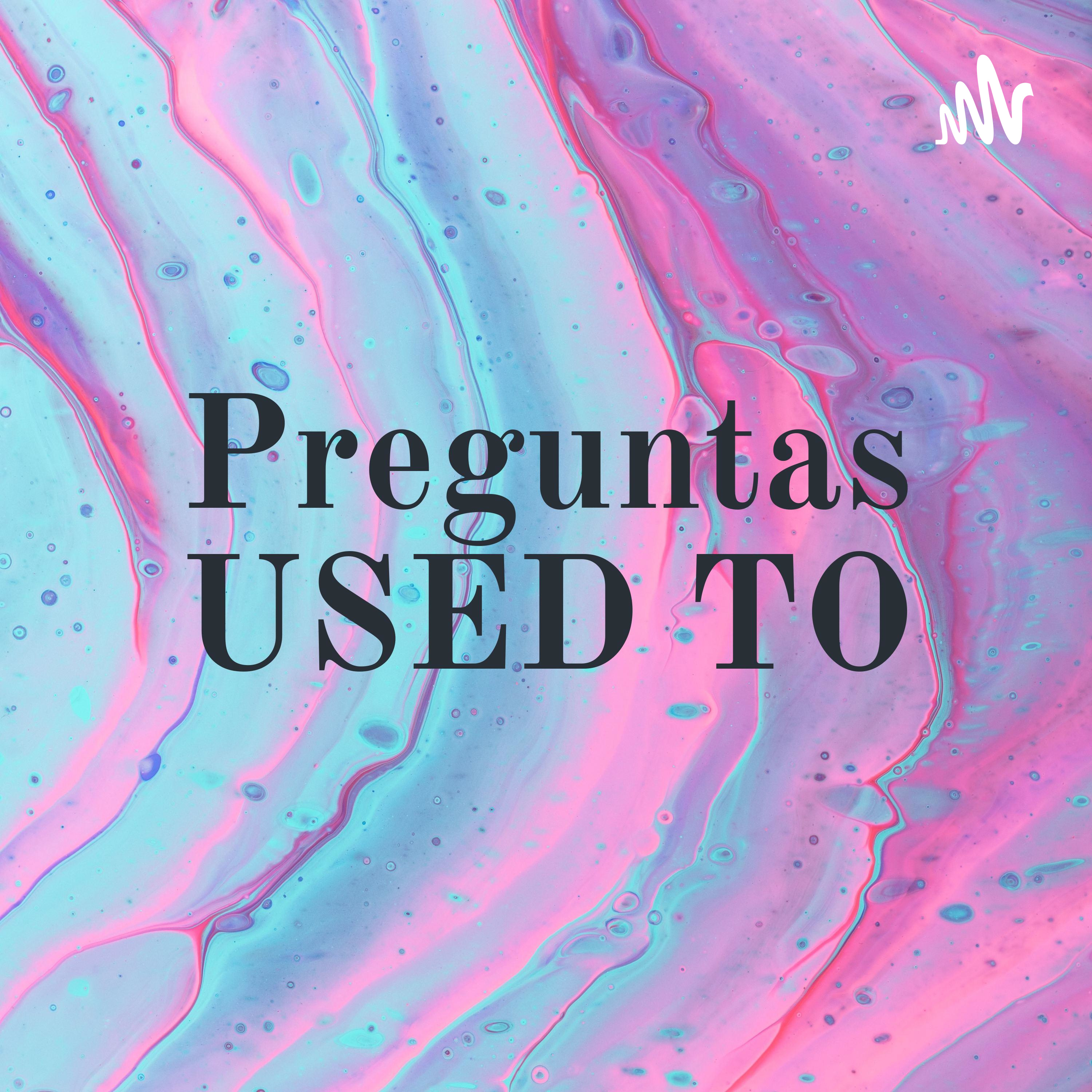 Preguntas USED TO