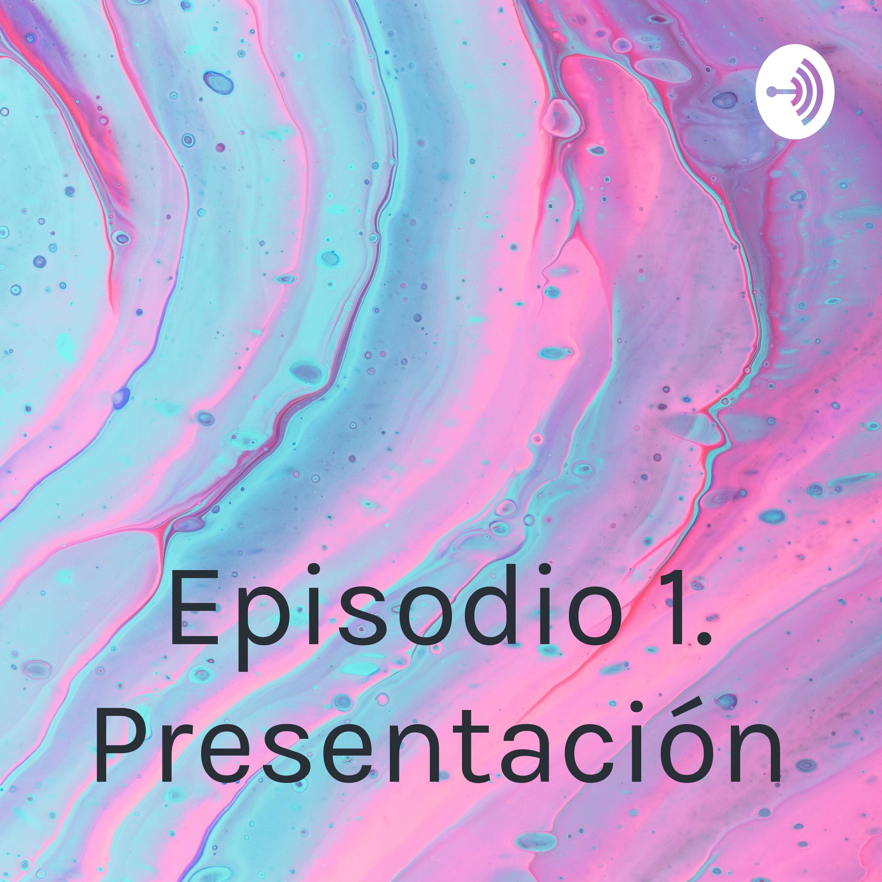 Episodio 1. Presentación