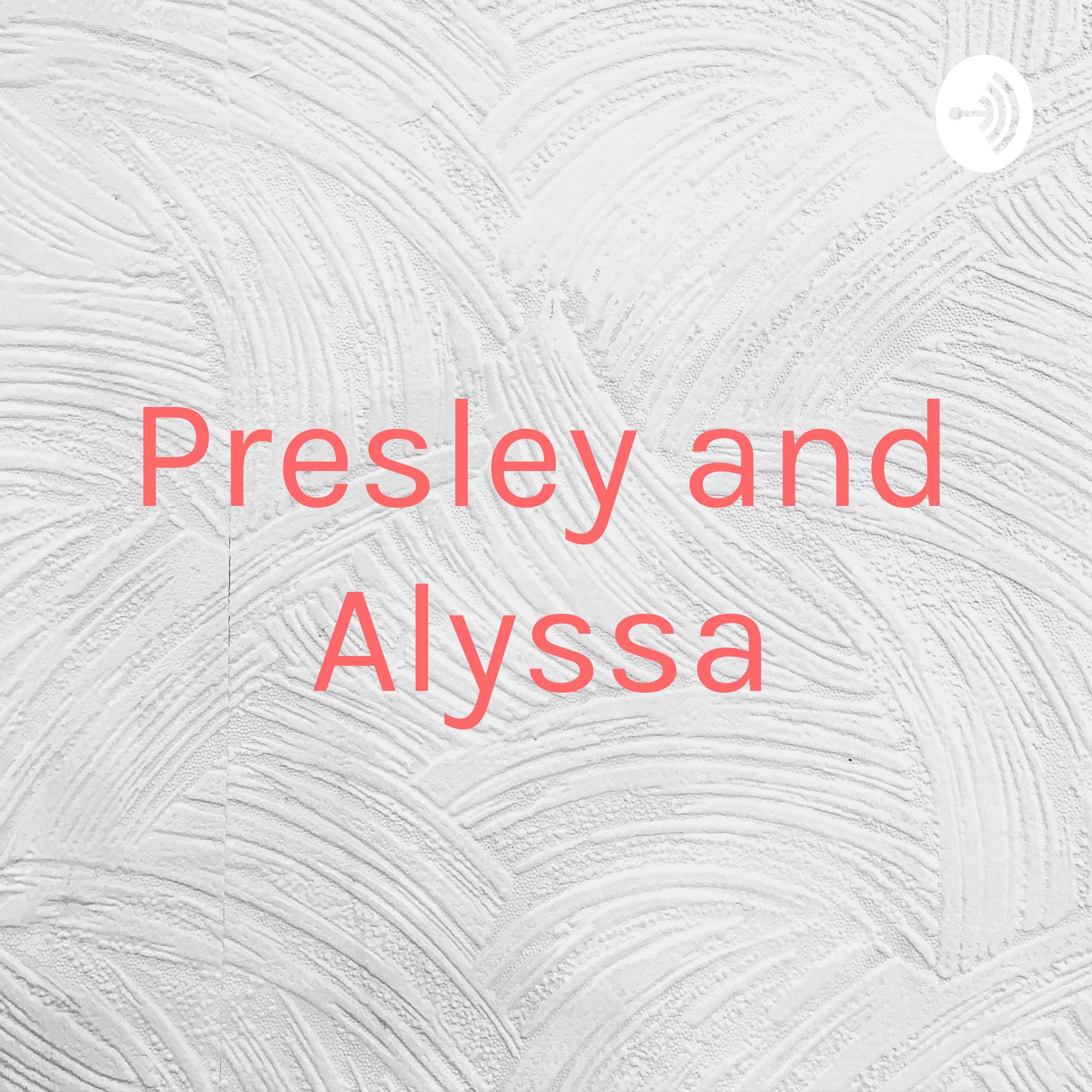 Presley and Alyssa