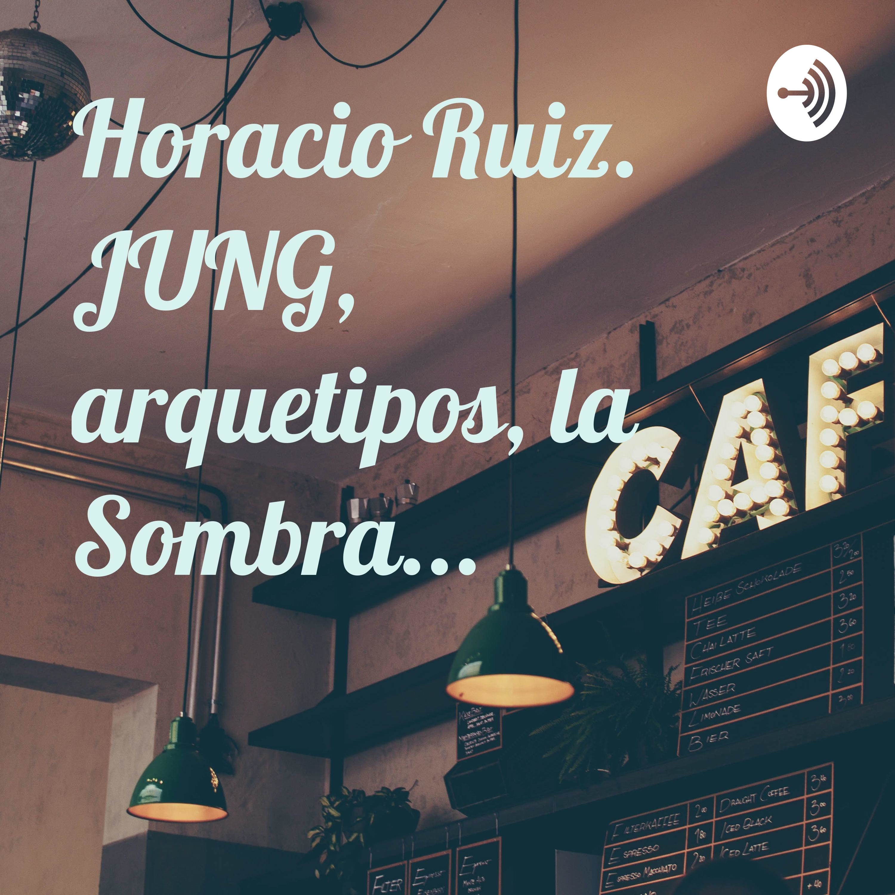 Horacio Ruiz. JUNG, arquetipos, la Sombra...
