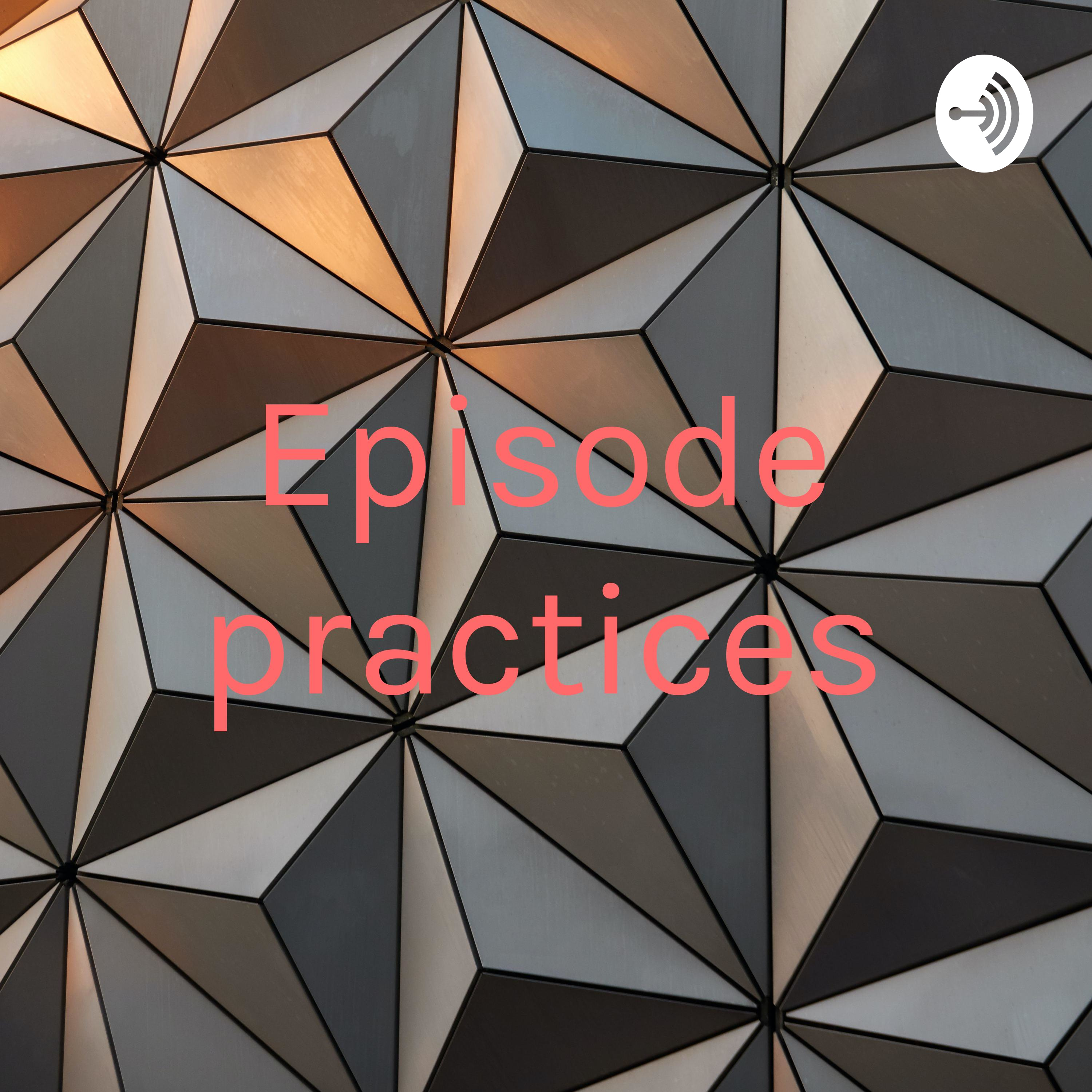 Episode practices