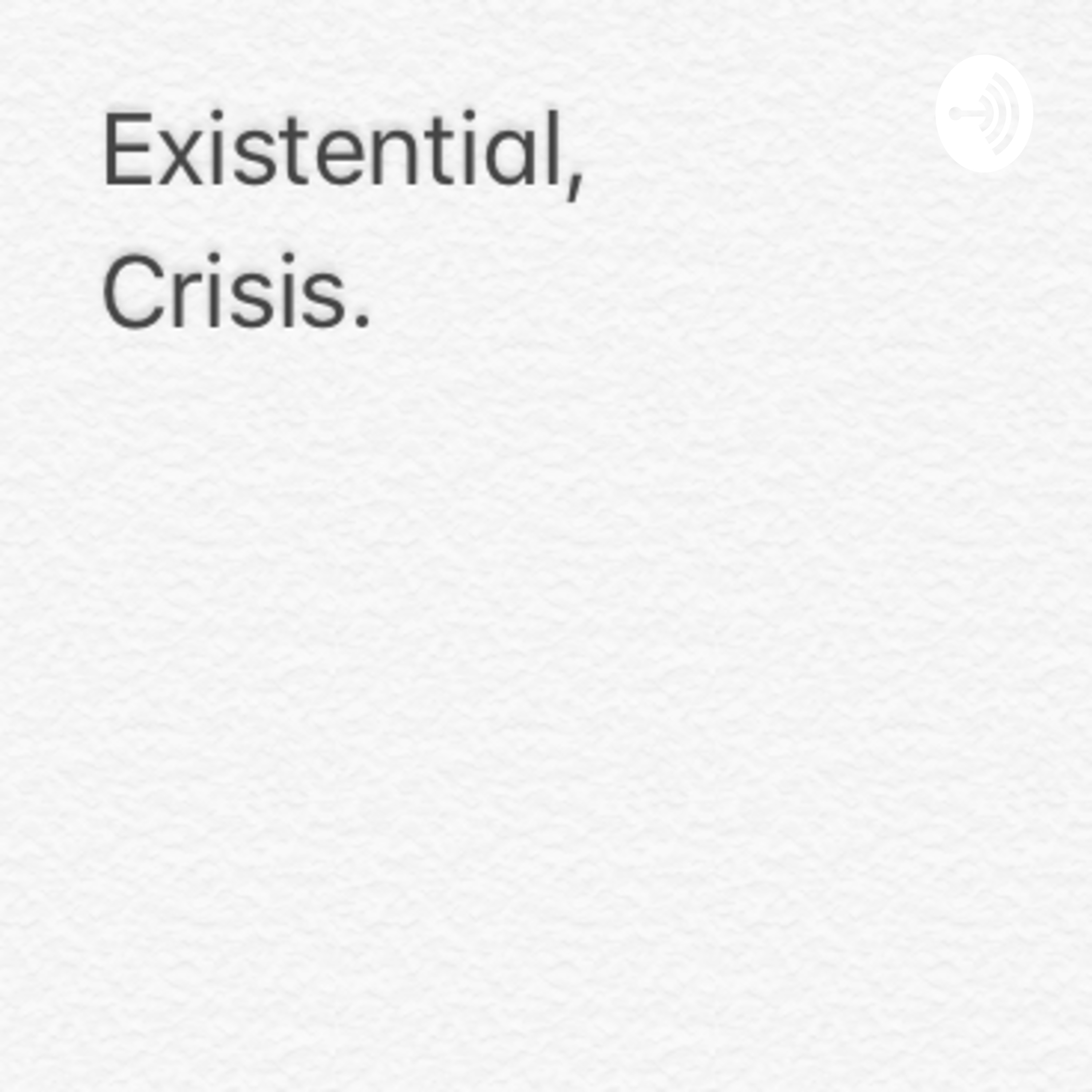 Existential, Crisis.