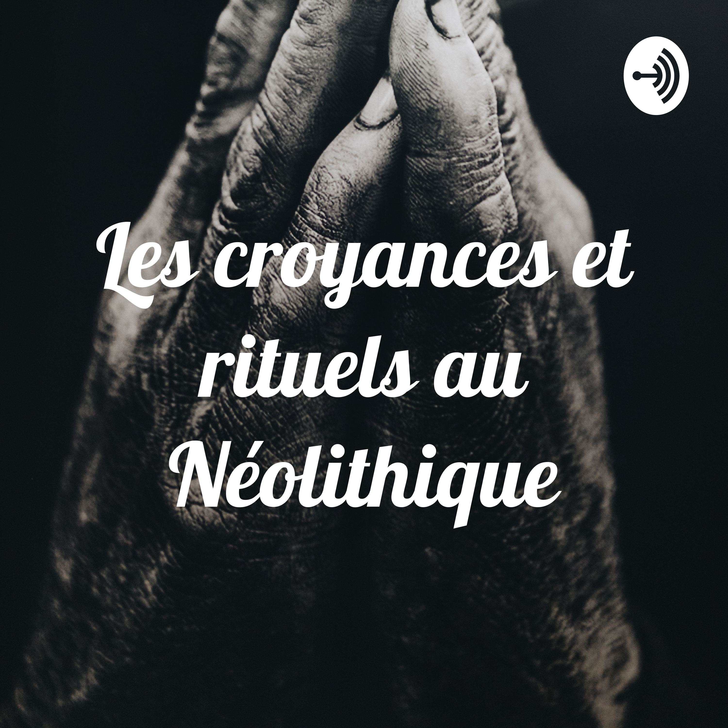Les croyances et rituels au Néolithique