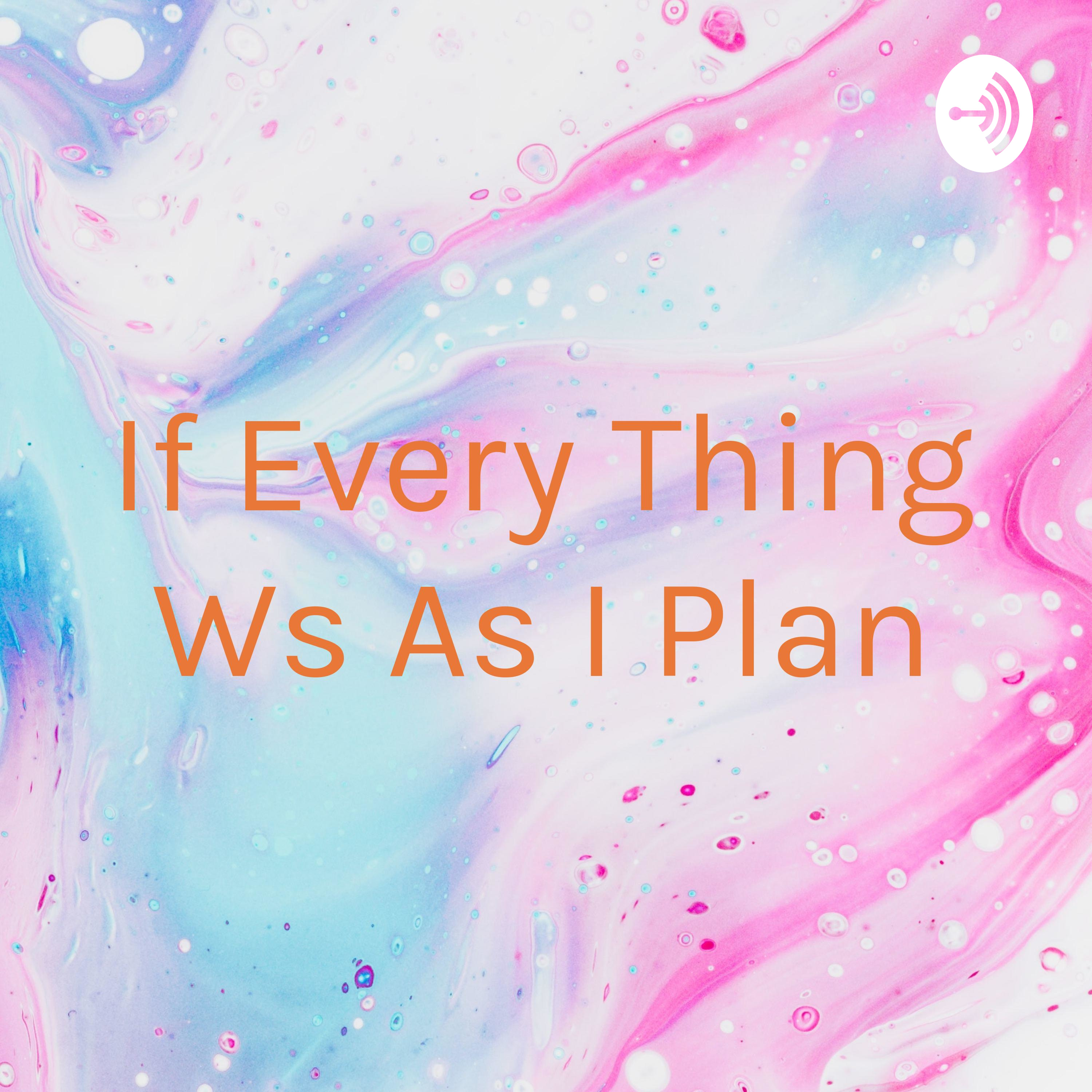 If Every Thing Ws As I Plan