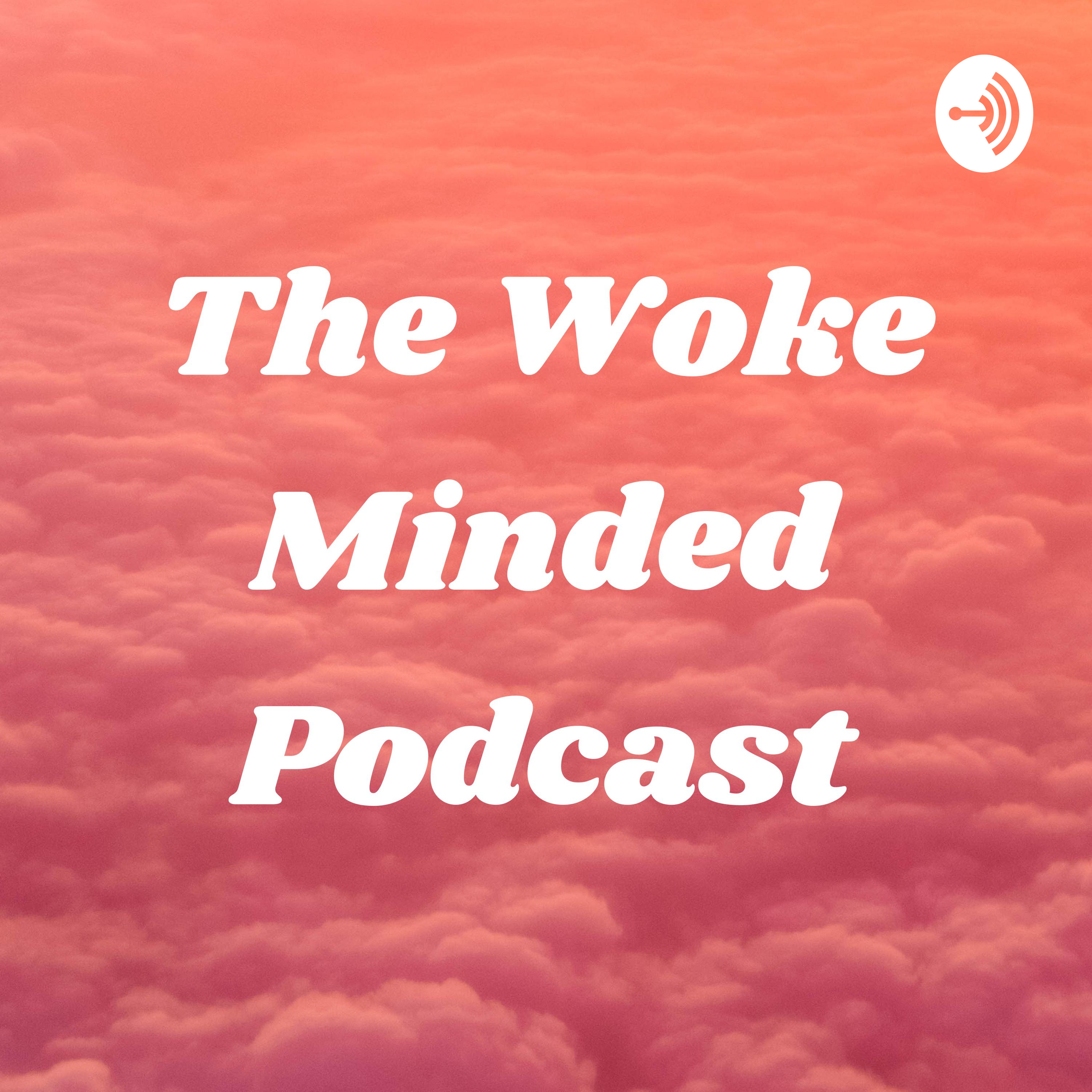 The Woke Minded Podcast