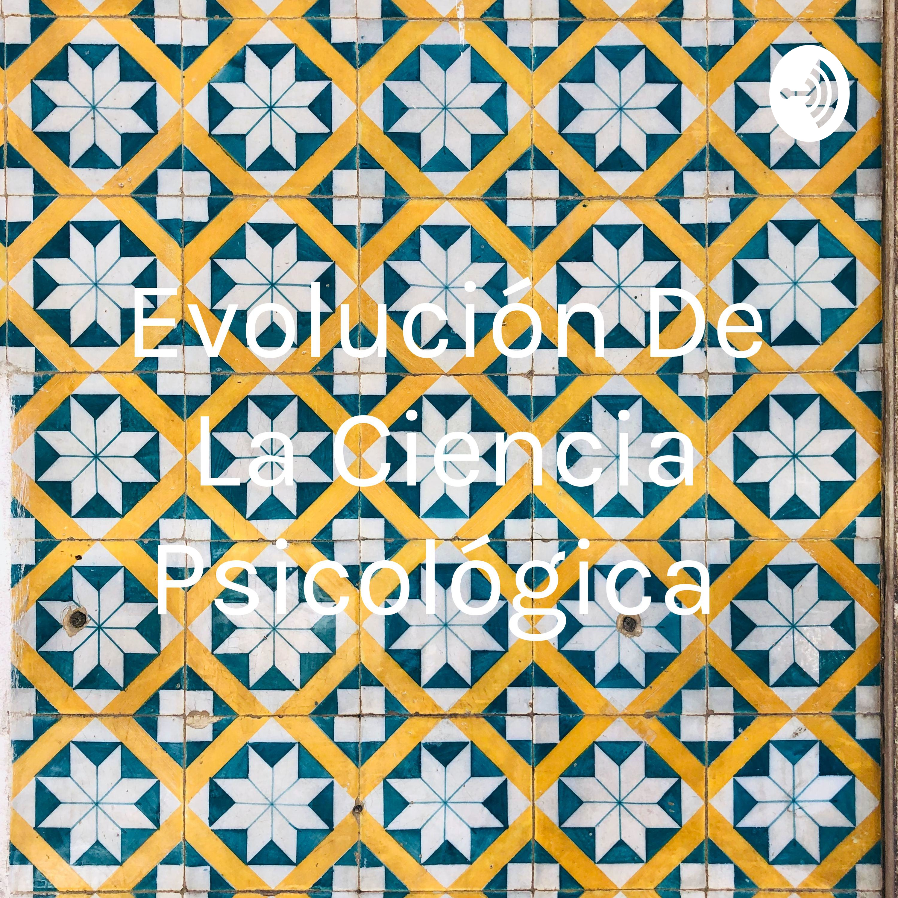 Evolución De La Ciencia Psicológica 