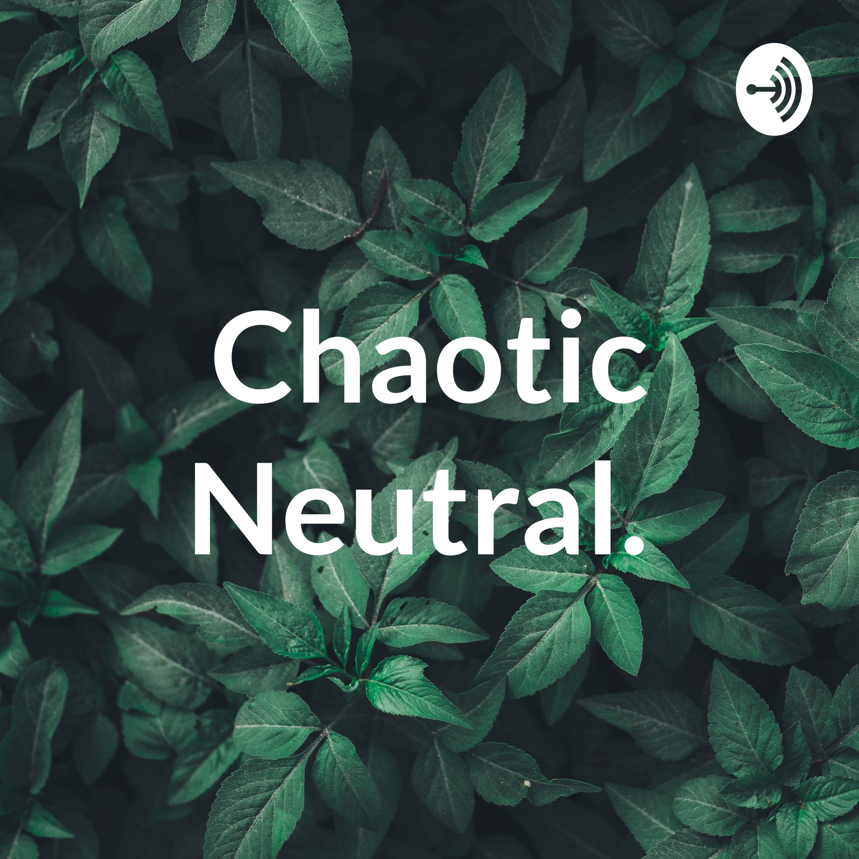 Chaotic Neutral. 