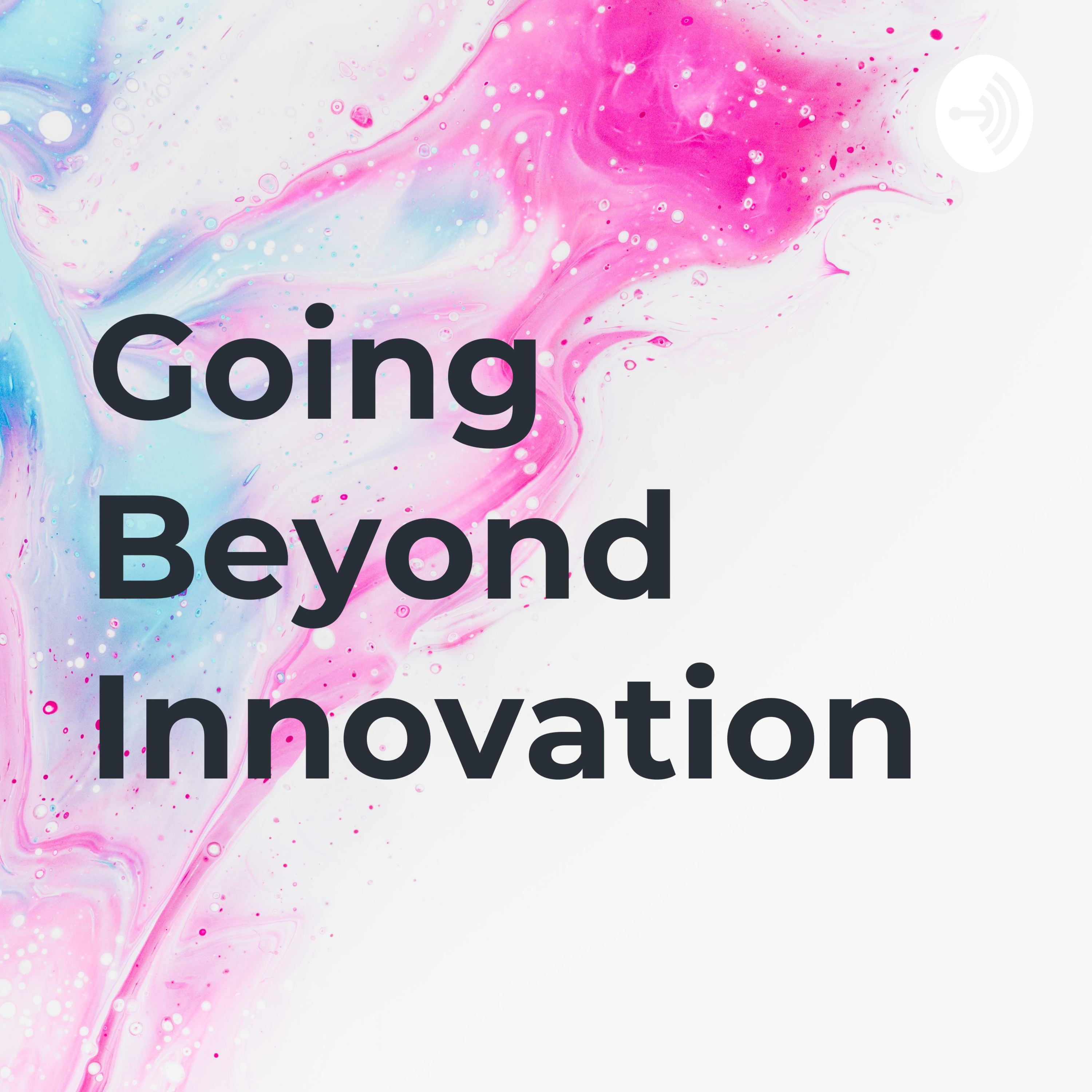 Going Beyond Innovation