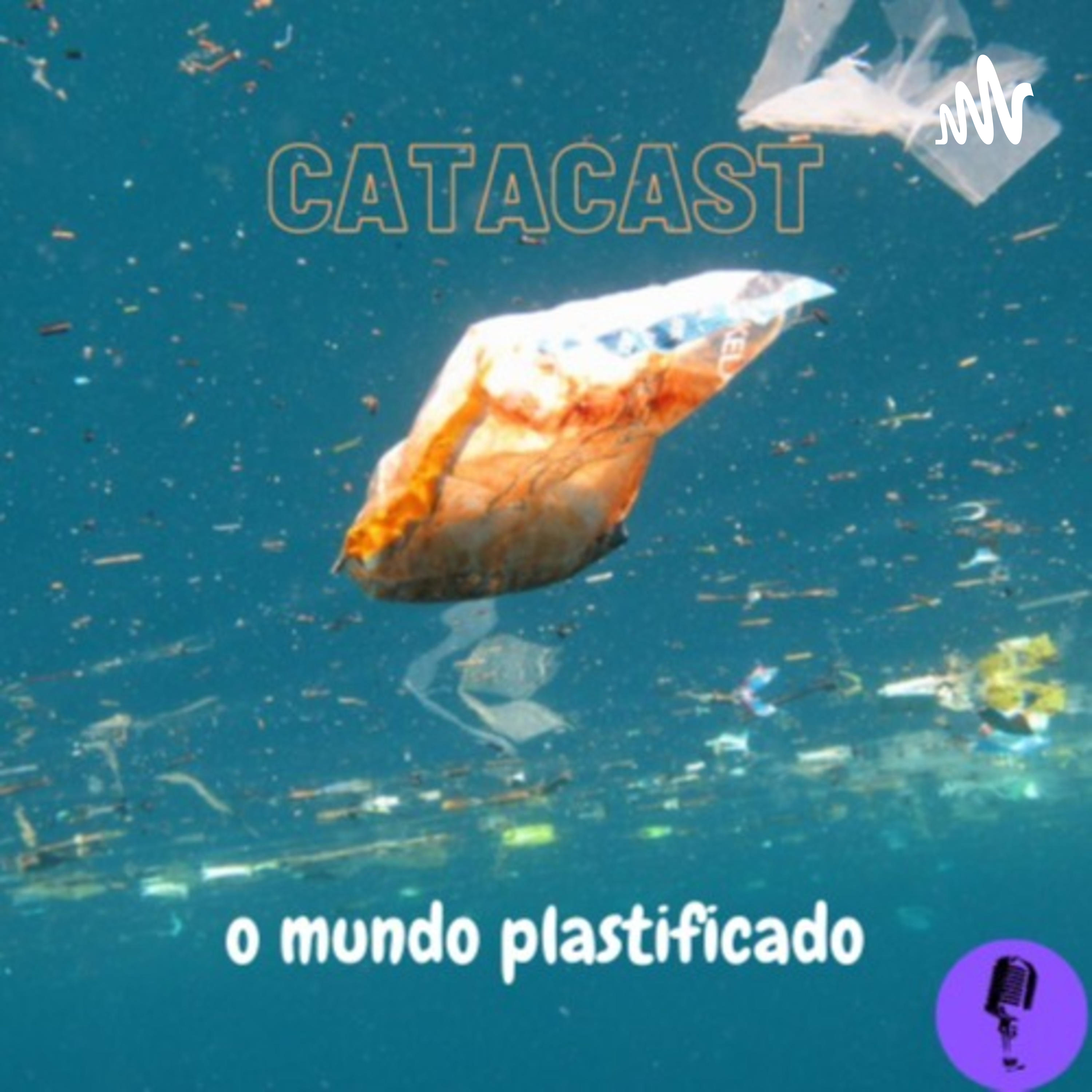 CATACAST EM UM MUNDO PLASTIFICADO