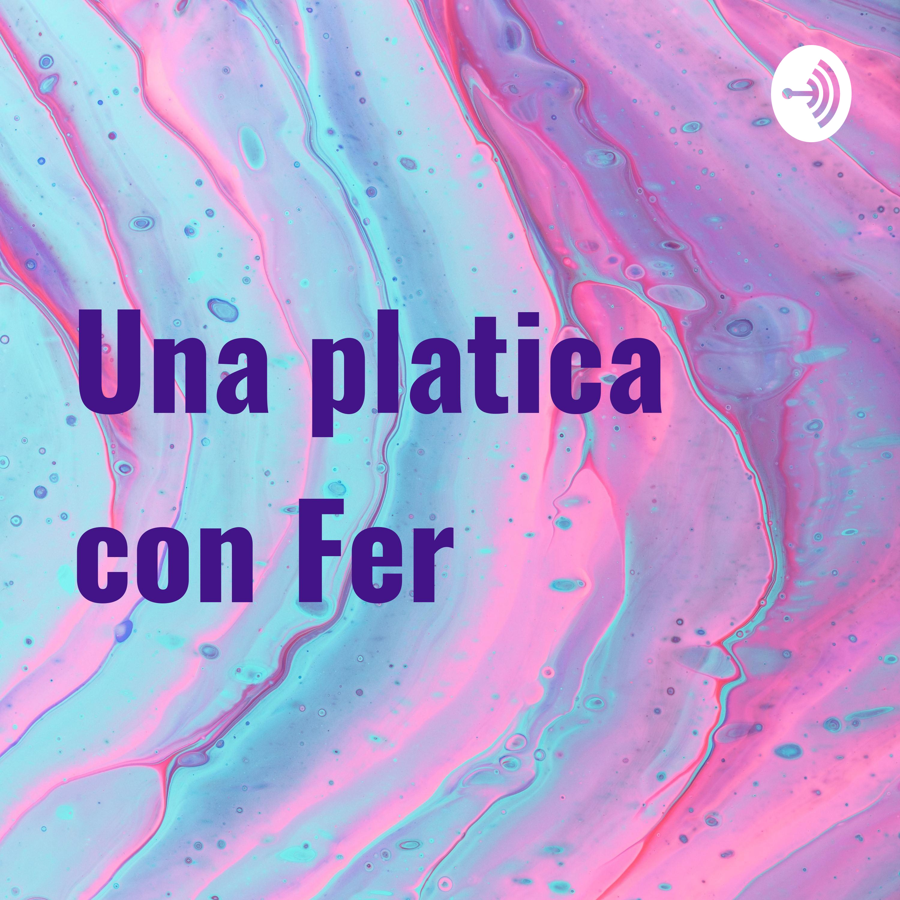 Una platica con Fer podcast artwork