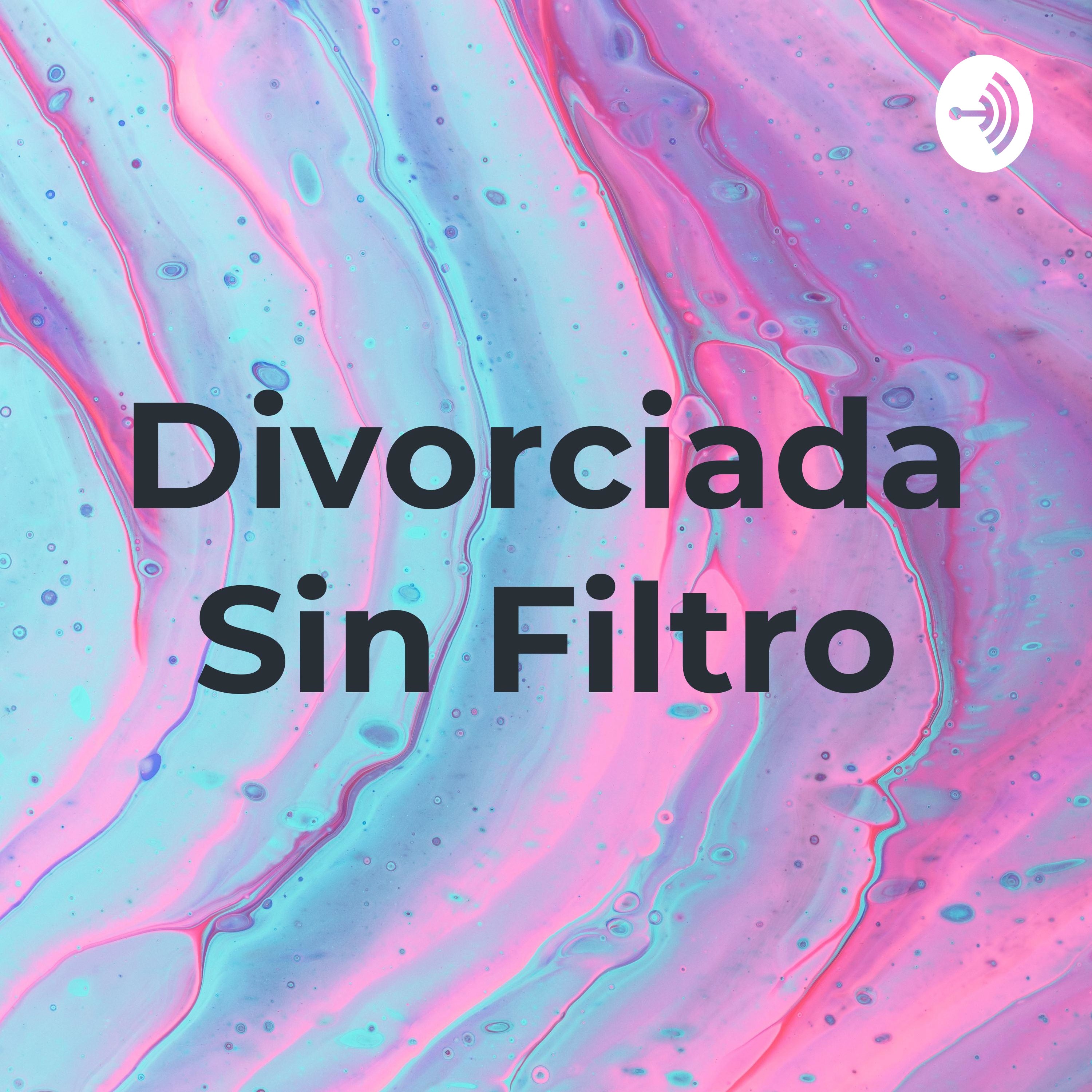 Divorciada Sin Filtro