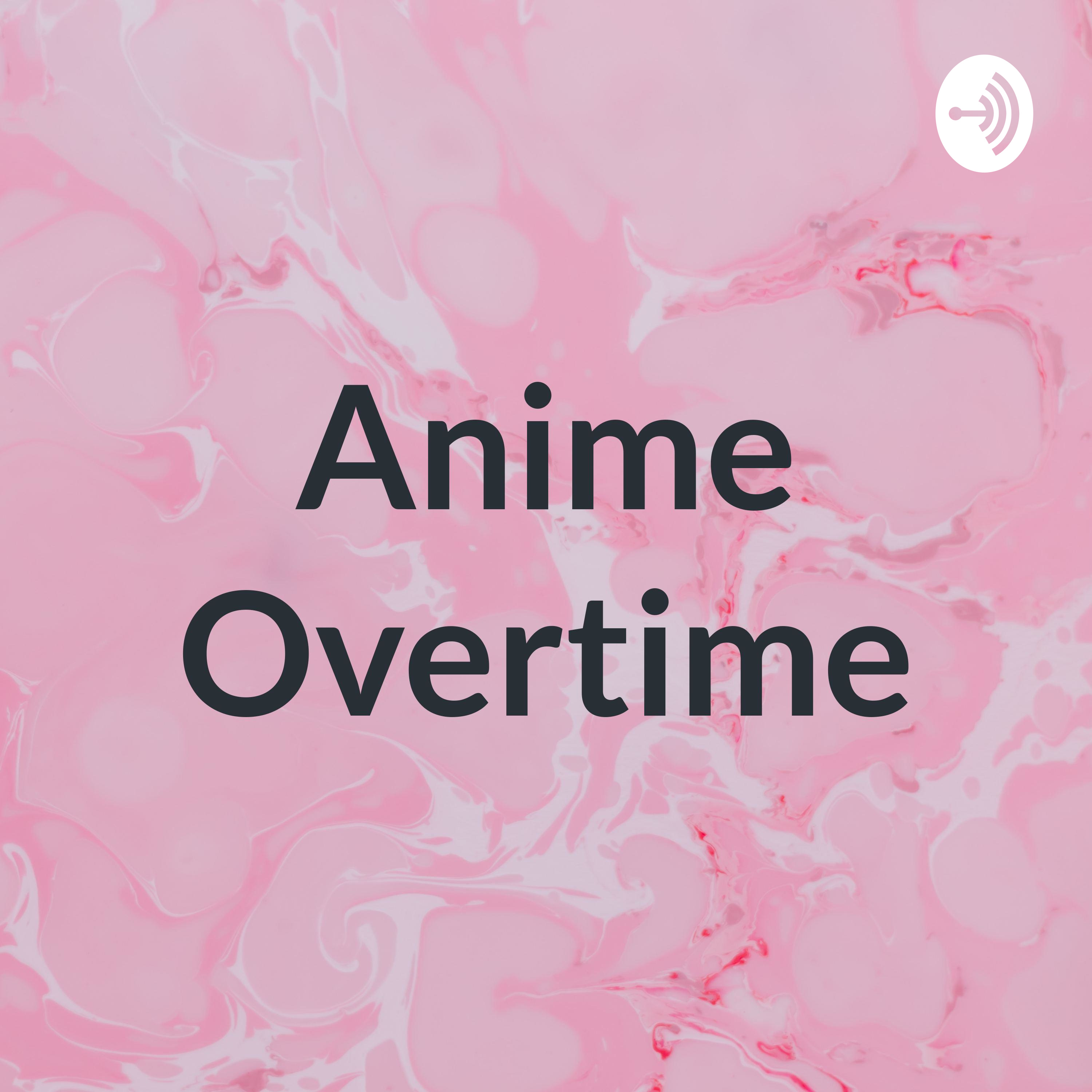 Anime Overtime