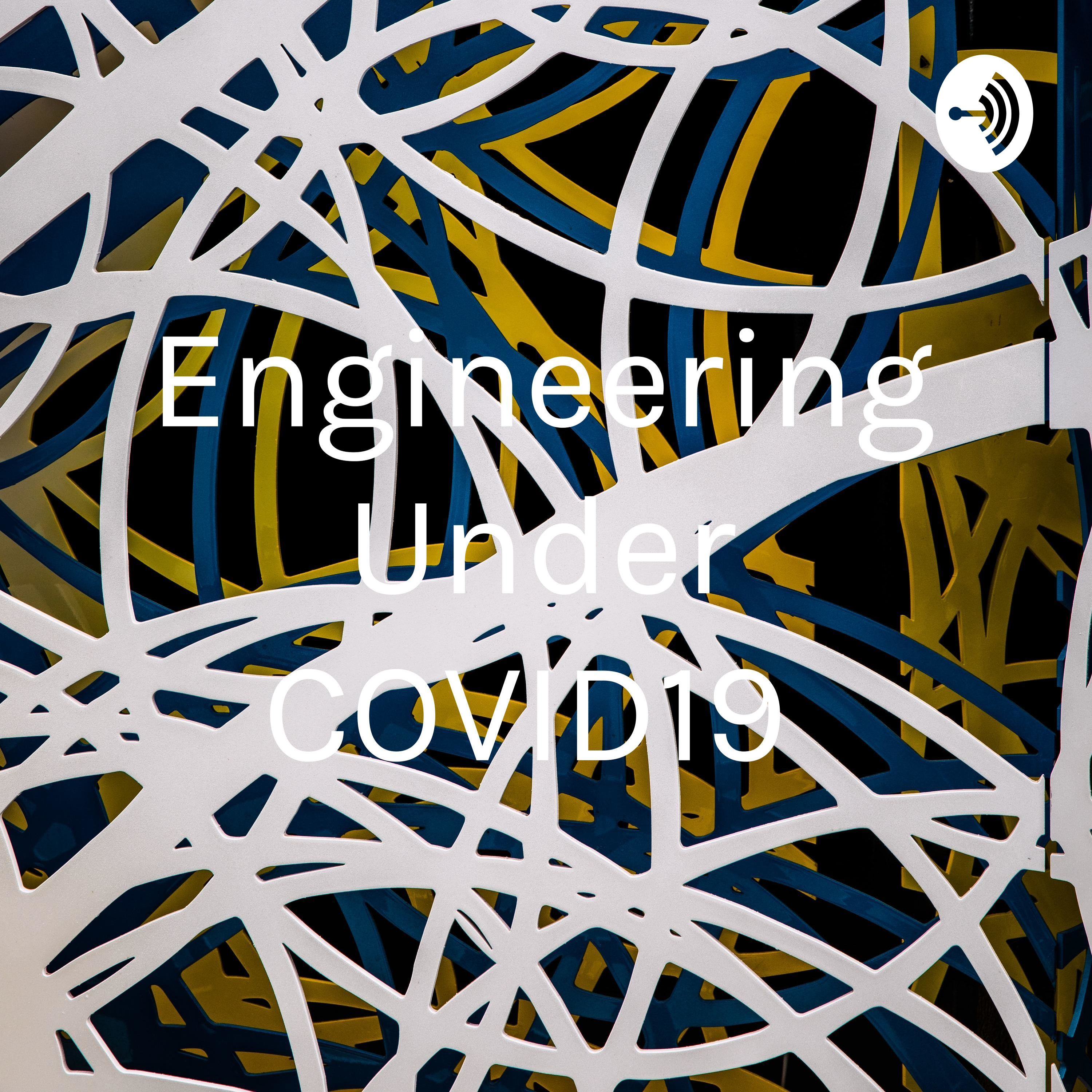 Engineering Under COVID19 