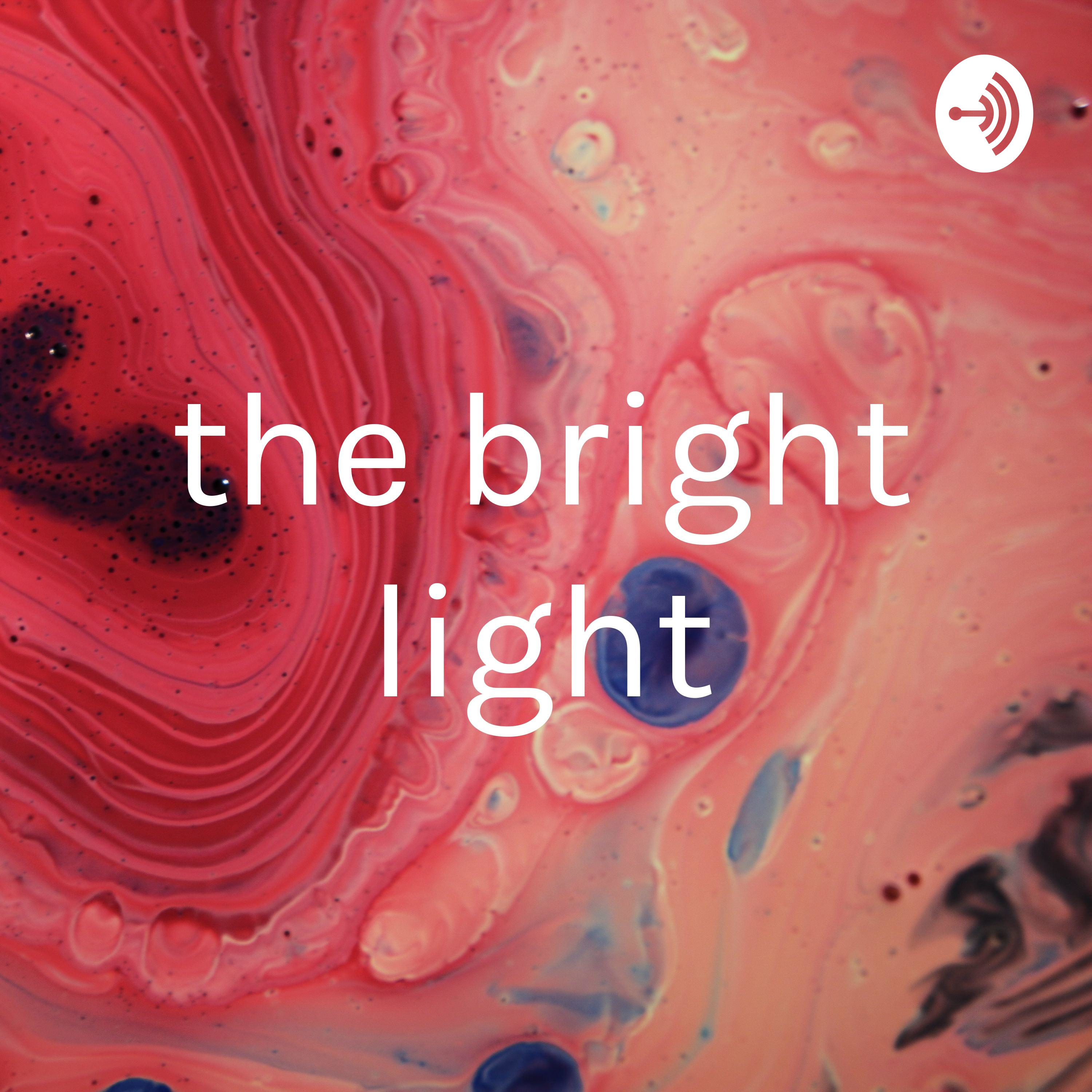 the bright light