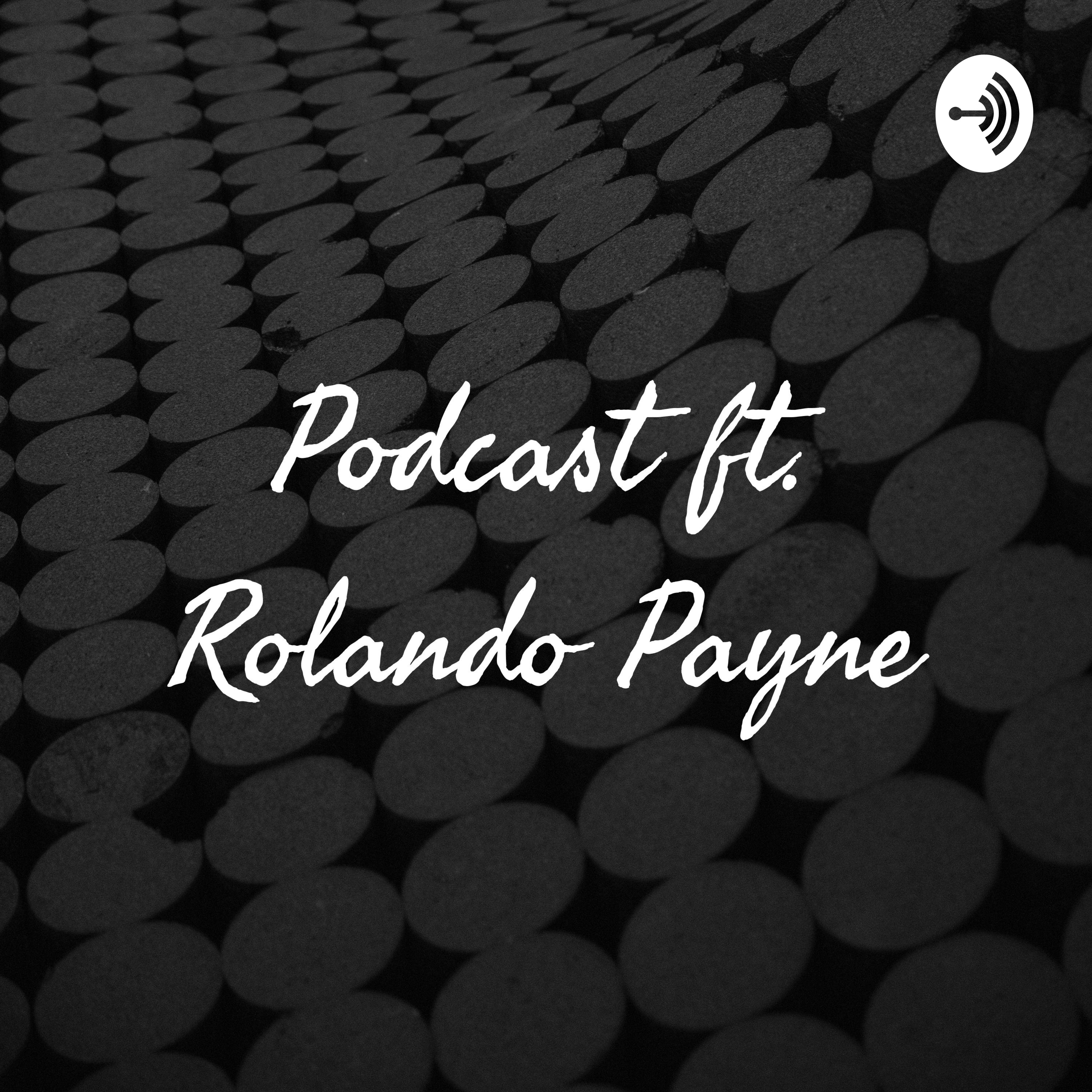 Podcast ft. Rolando Payne