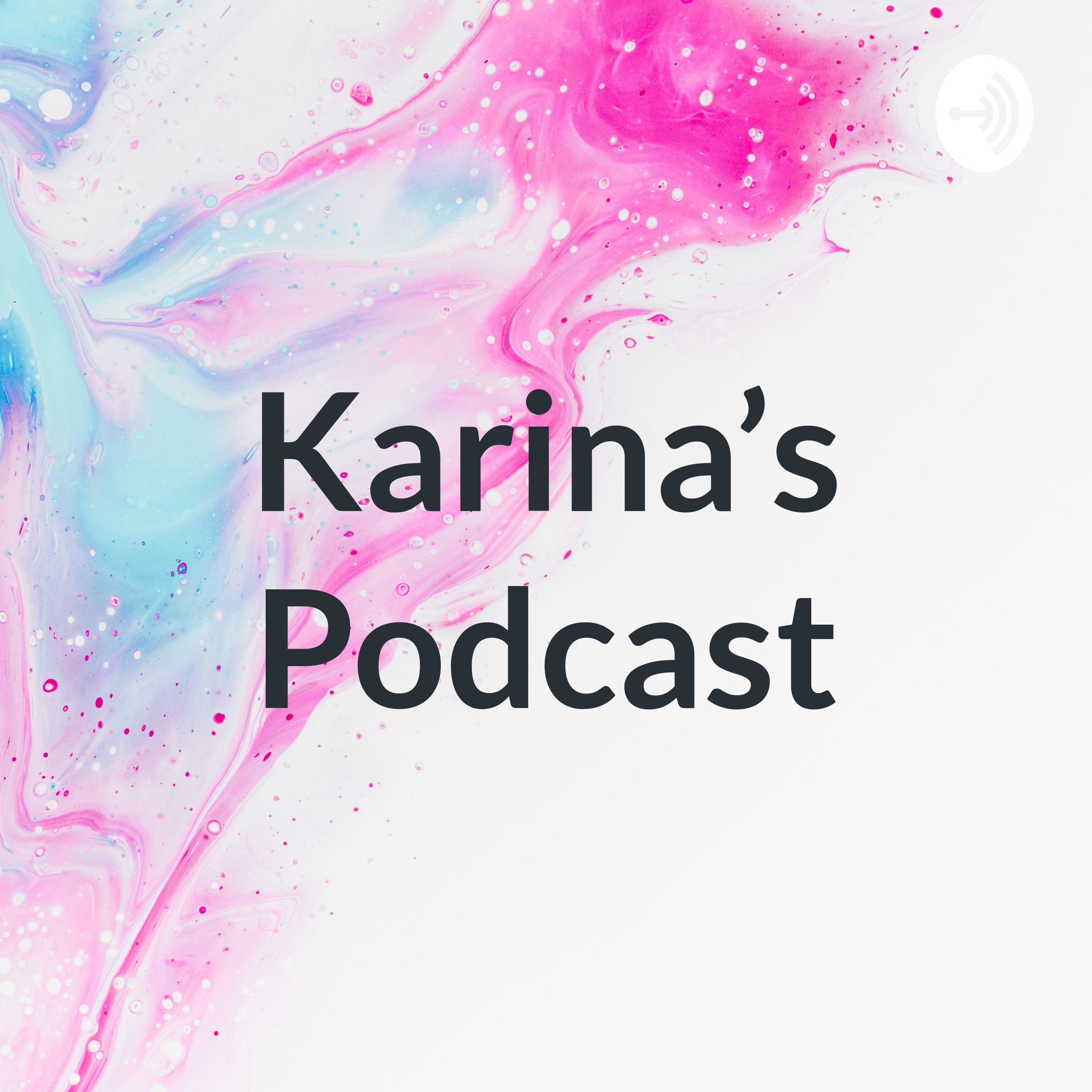 Karina’s Podcast