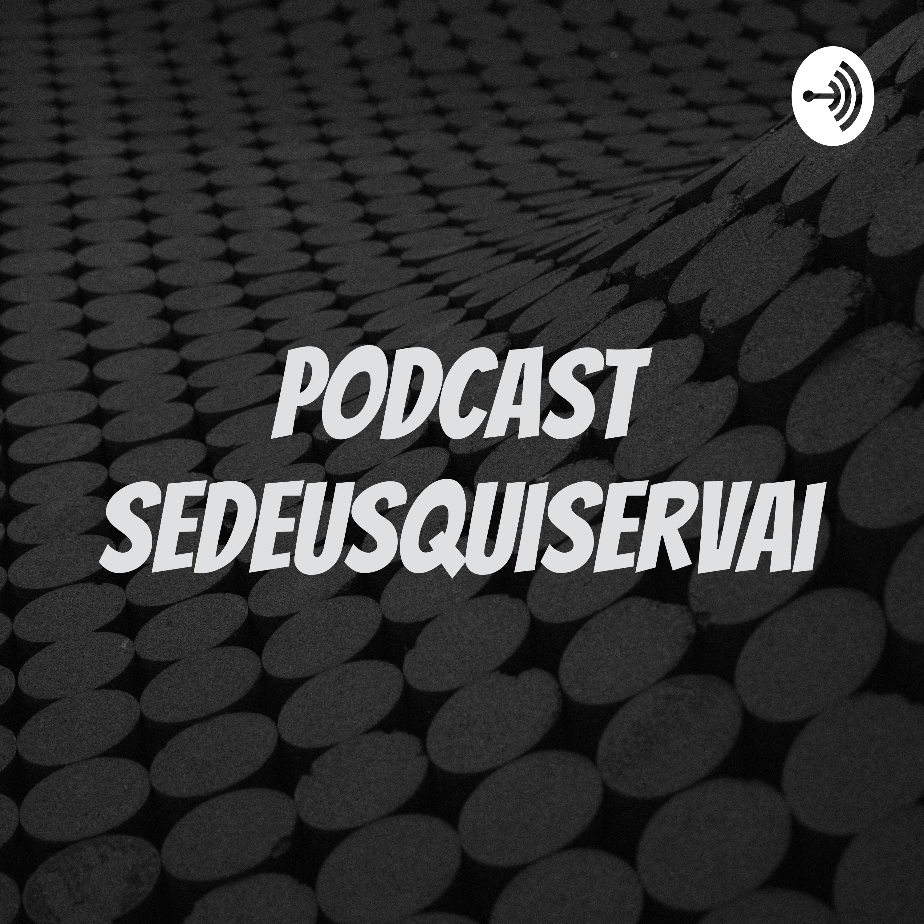 Podcast SeDeusQuiserVai