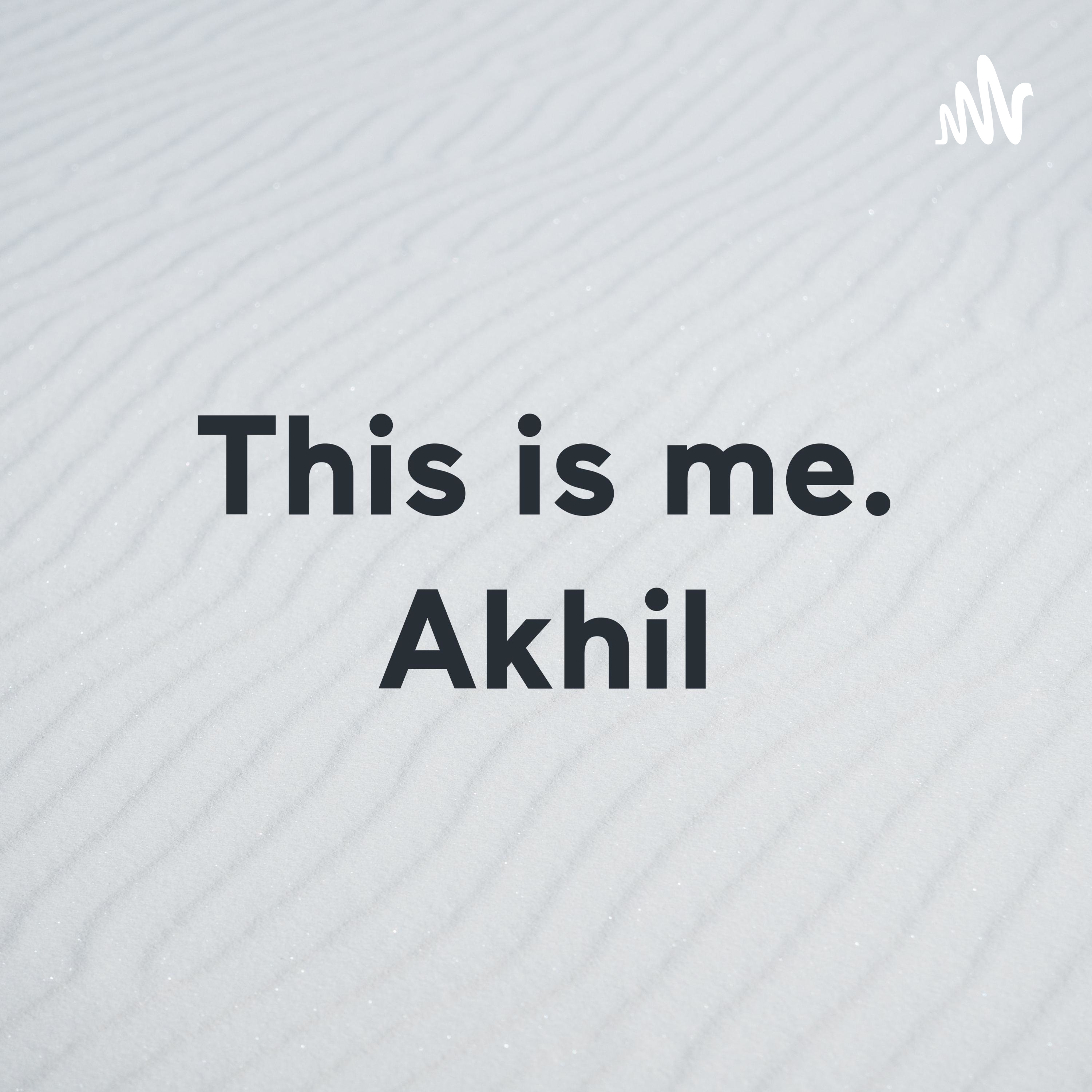 This is me. Akhil – Period.