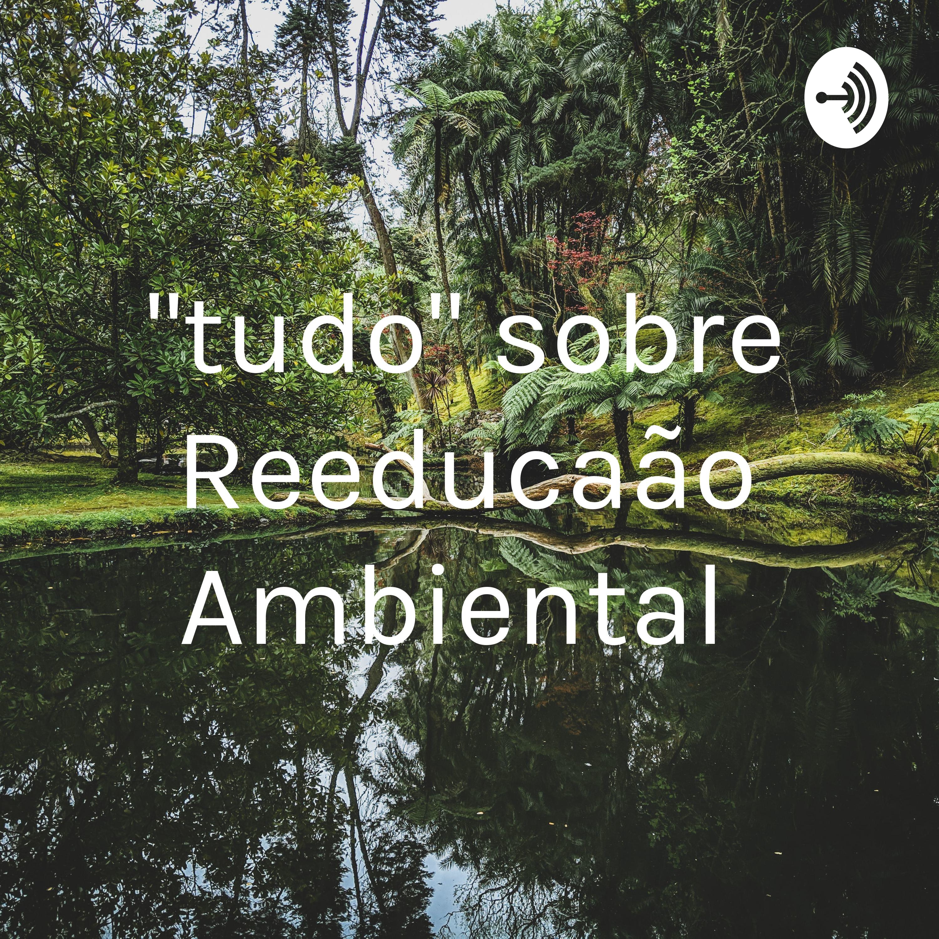 "tudo" sobre Reeducação Ambiental