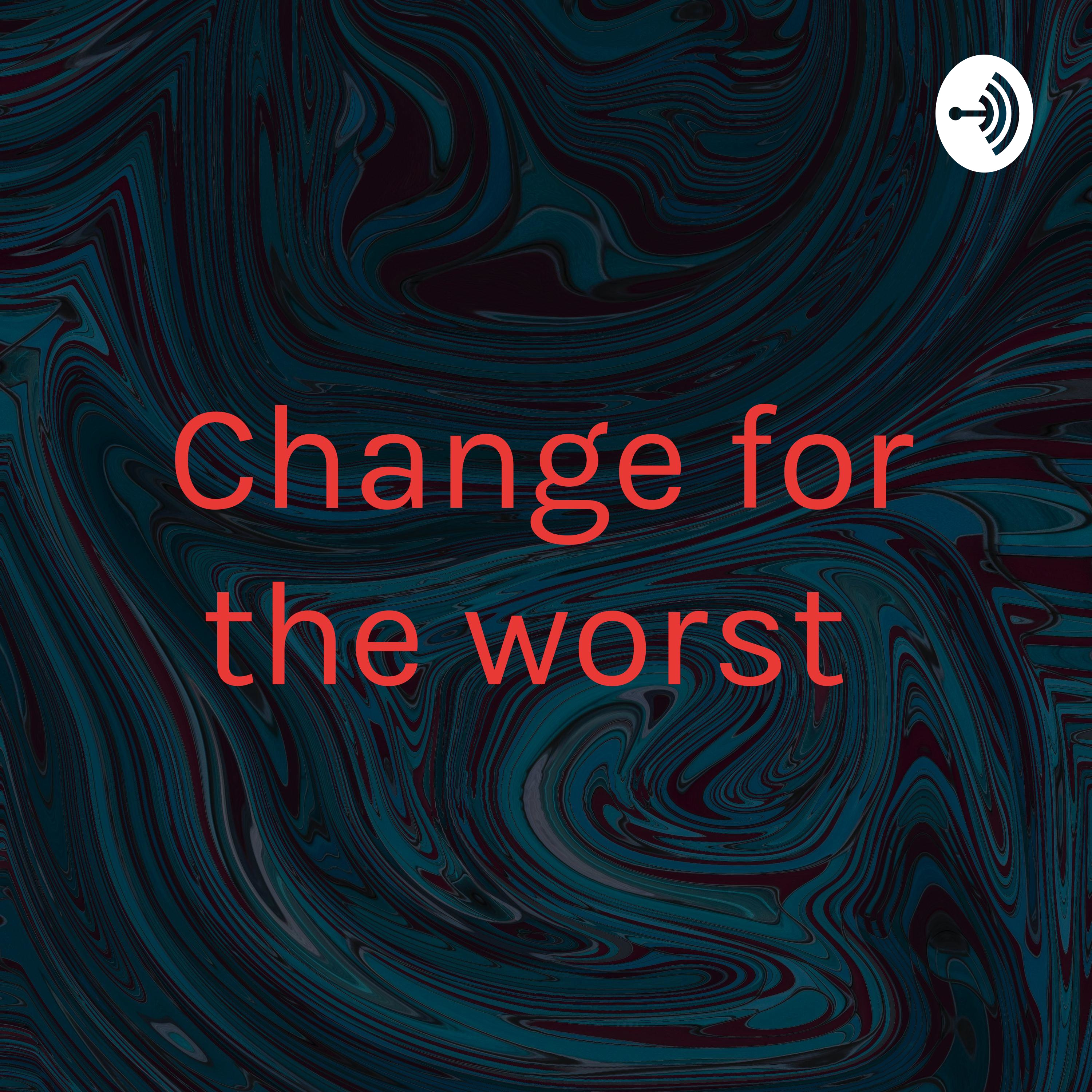 Change for the worst 