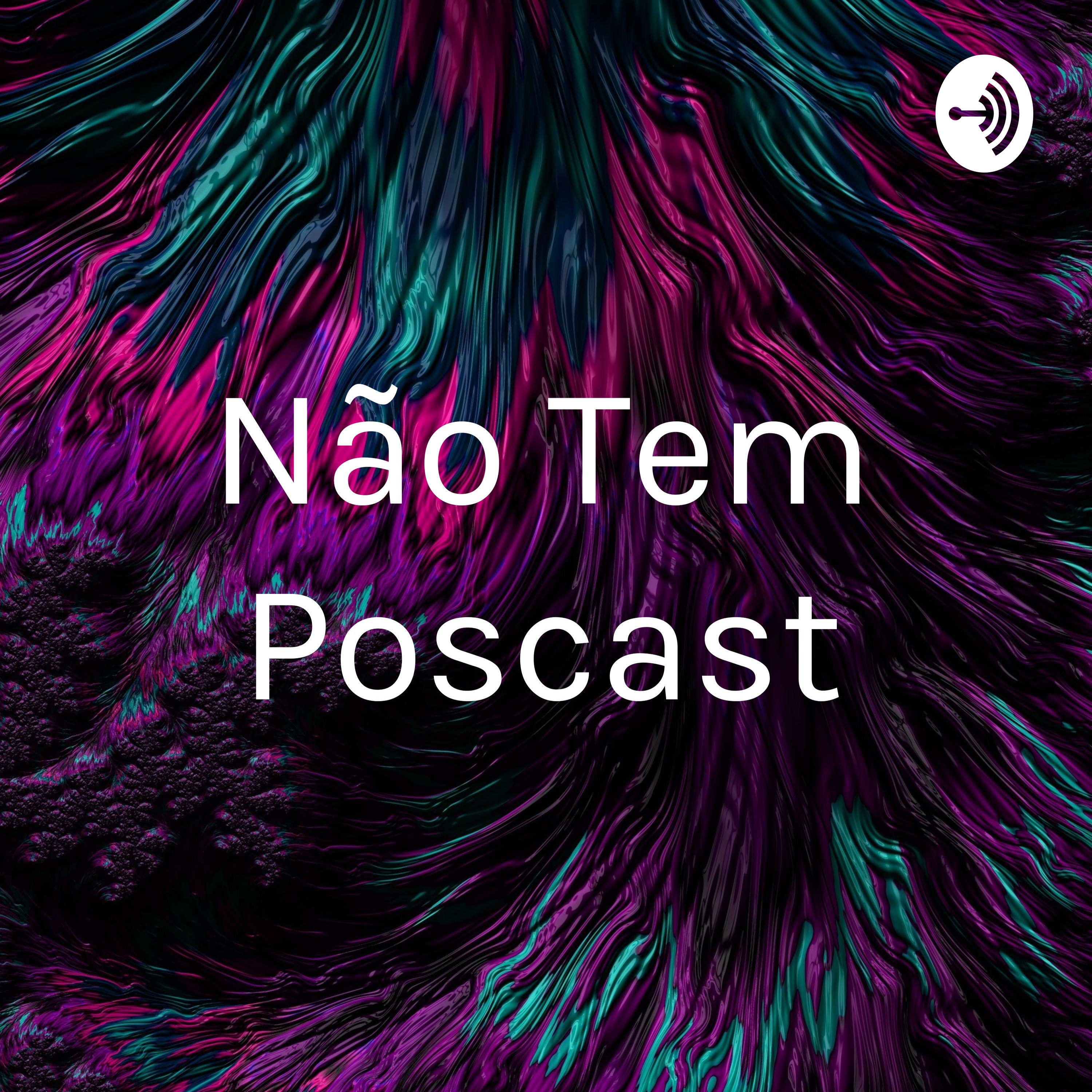 Não Tem Poscast