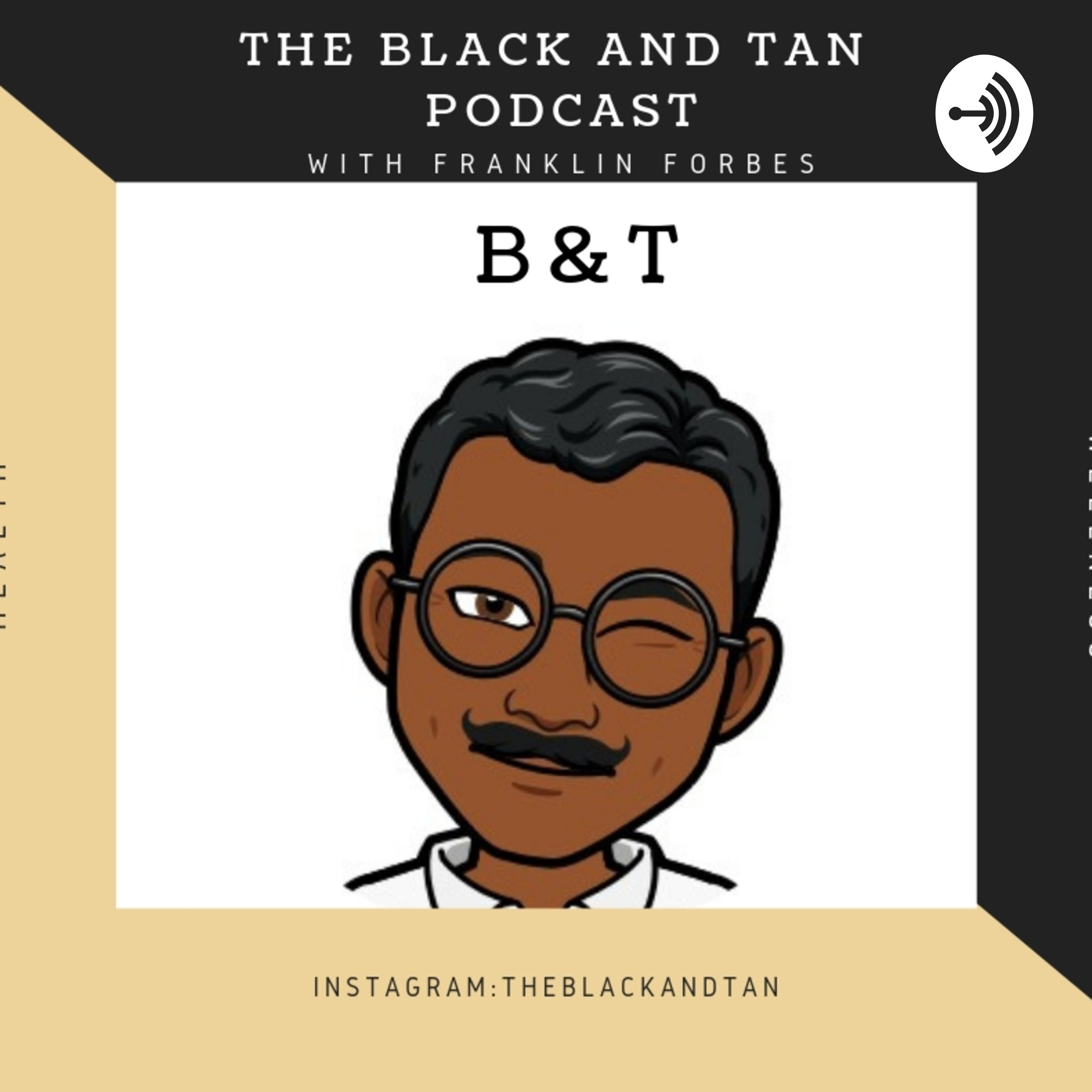 THE BLACK & TAN PODCAST