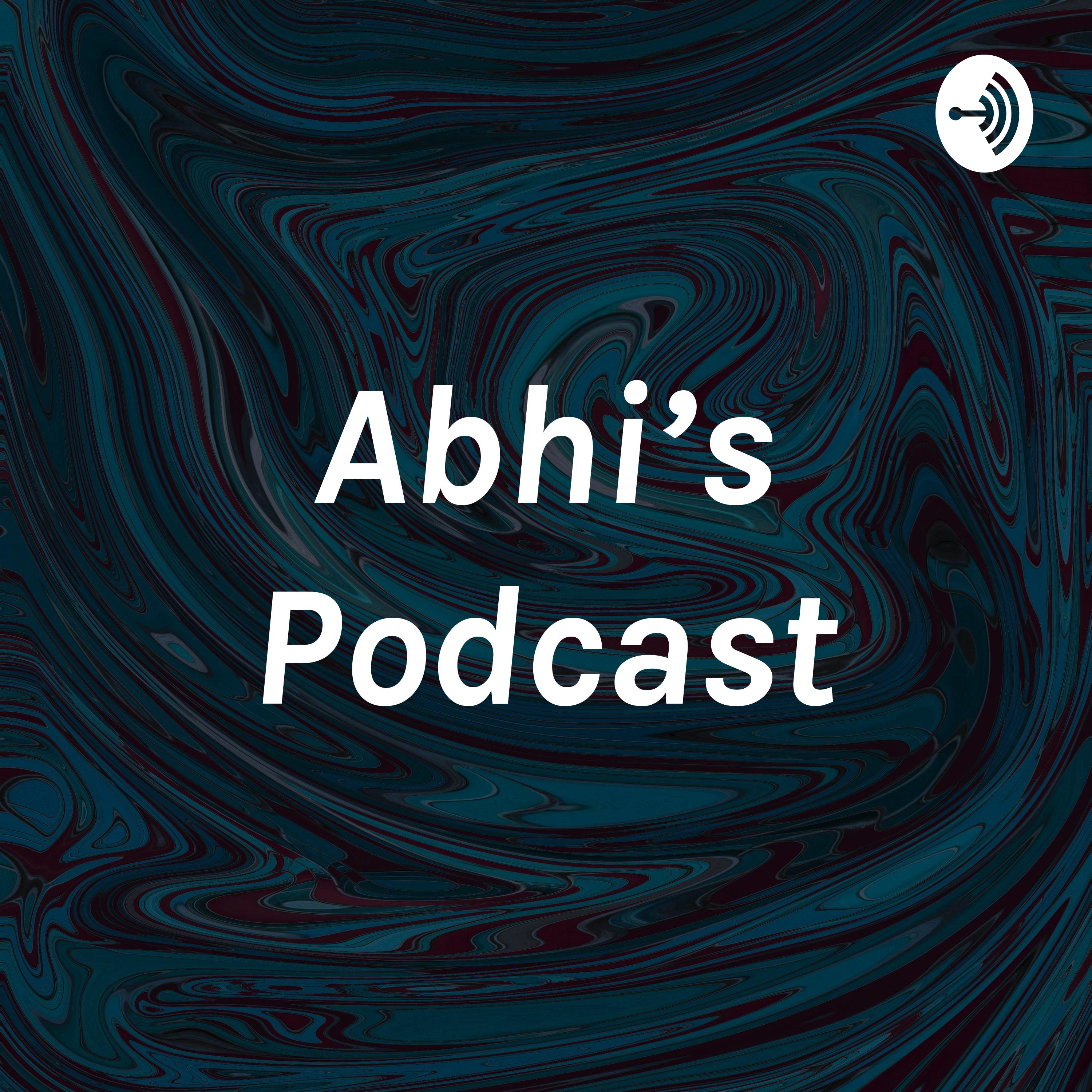 Abhi’s Podcast