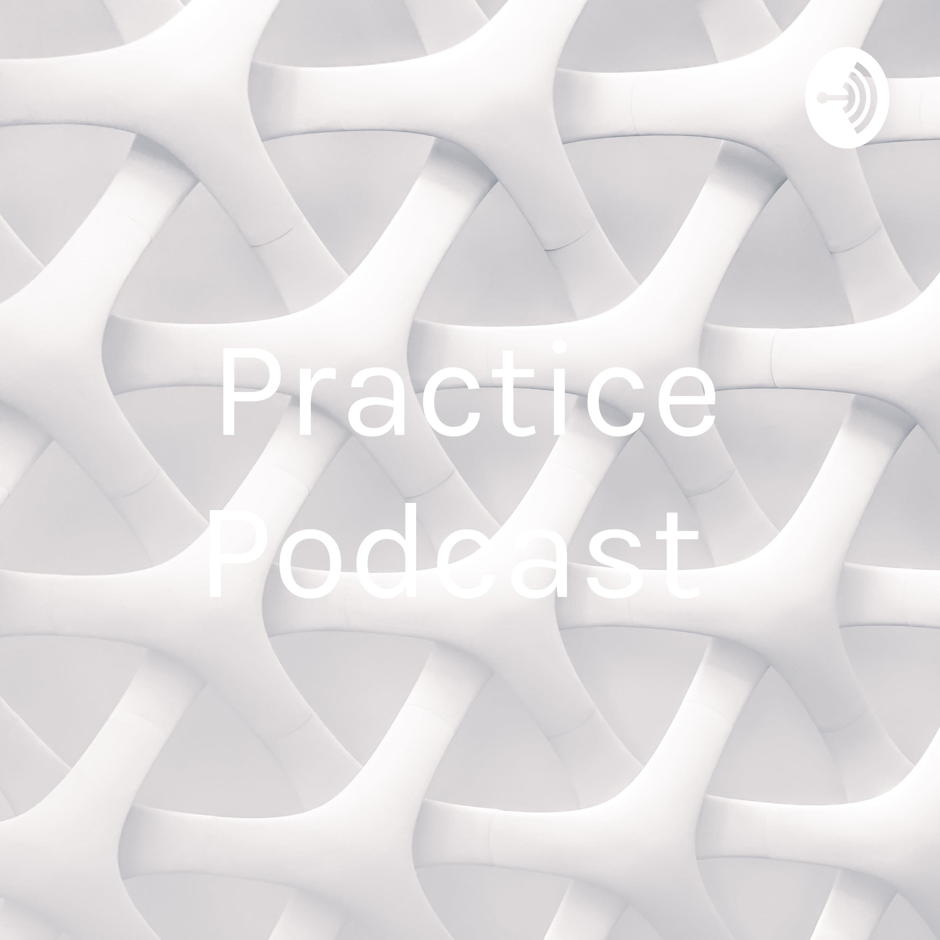 Practice Podcast 