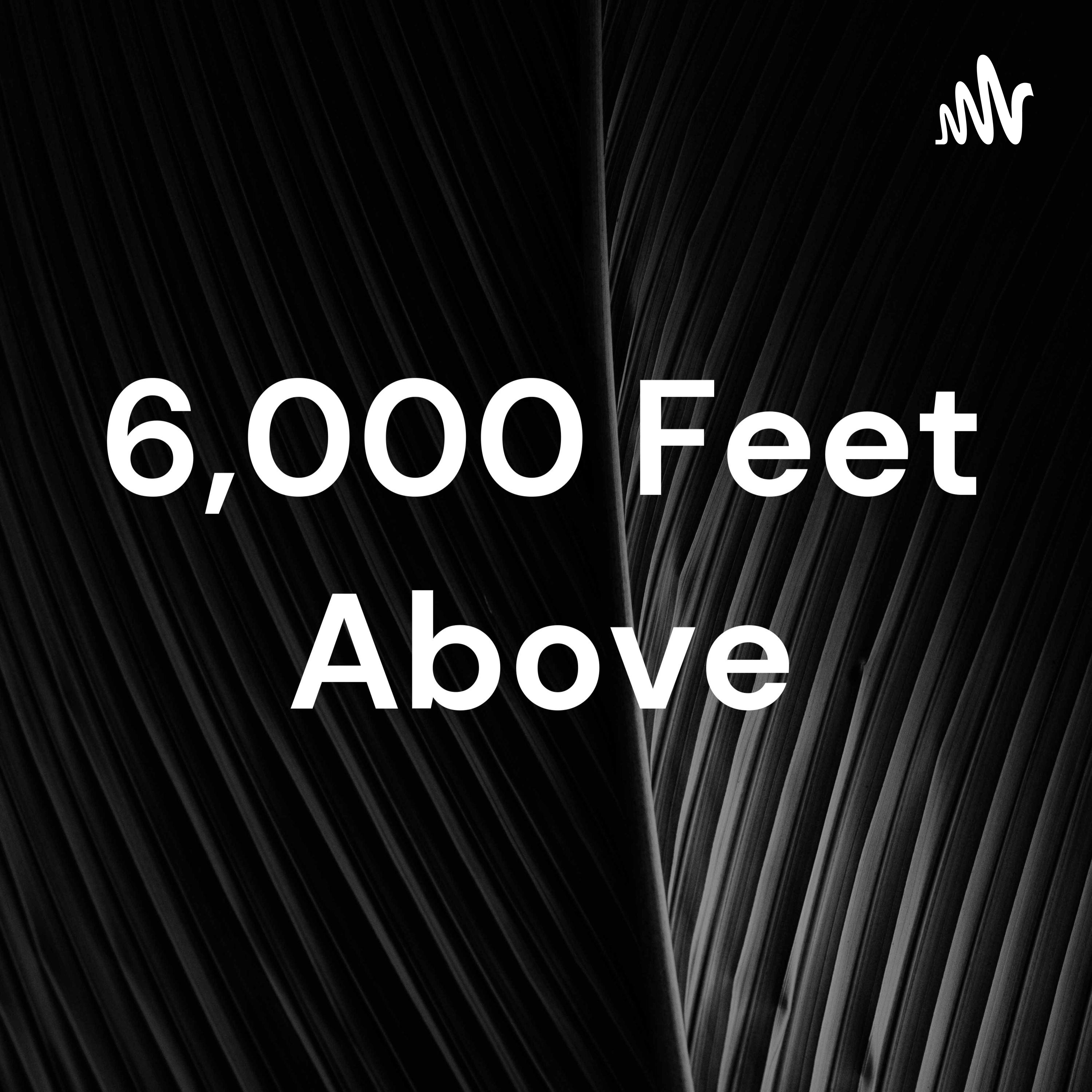 6,000 Feet Above