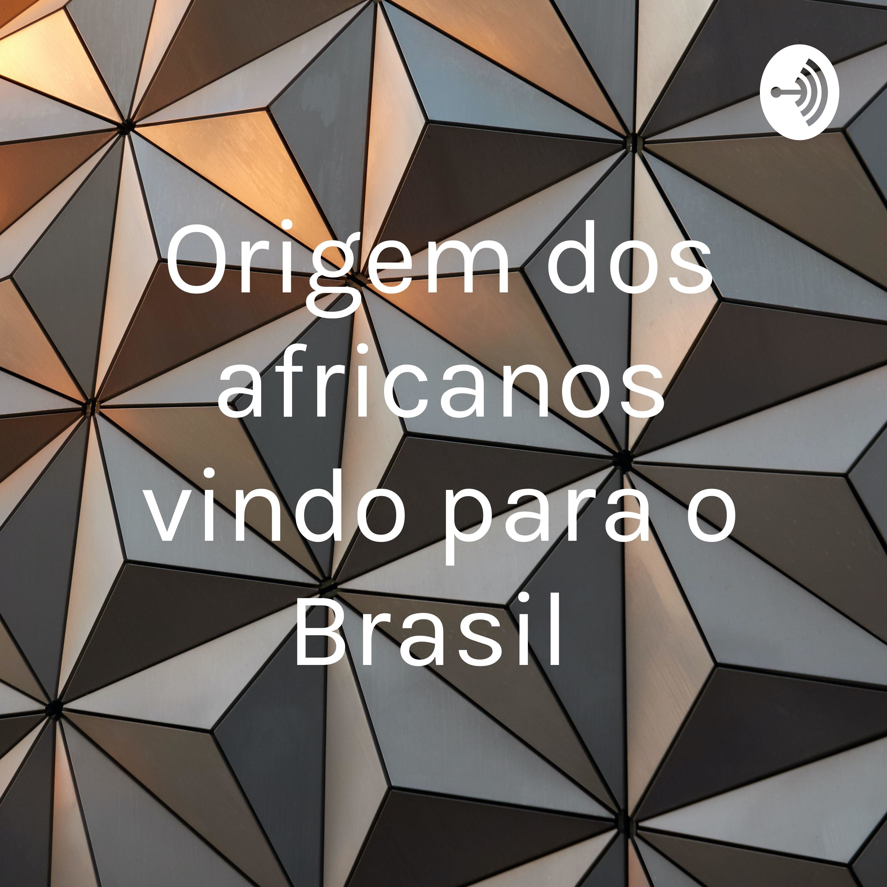 Origem dos africanos vindo para o Brasil 